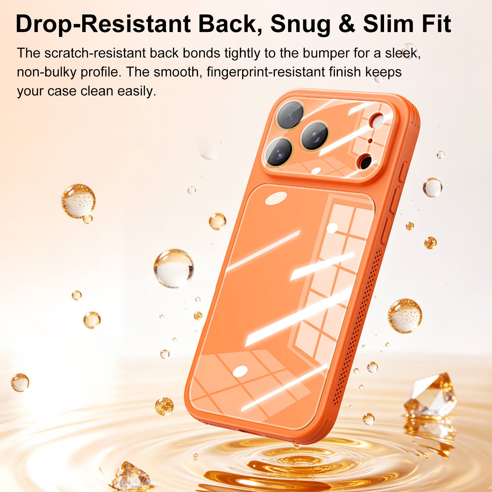 Drop-Resistant Back, Snug & Slim Fit

The scratch-resistant back bonds tightly to the bumper for a sleek, non-bulky profile. The smooth, fingerprint-resistant finish keeps your case clean easily.