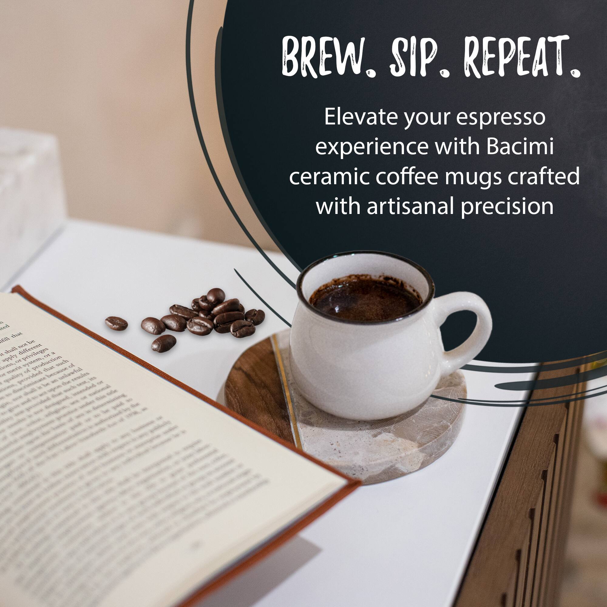 BREW. SIP. REPEAT.

Elevate your espresso experience with Bacimi ceramic coffee mugs crafted with artisanal precision