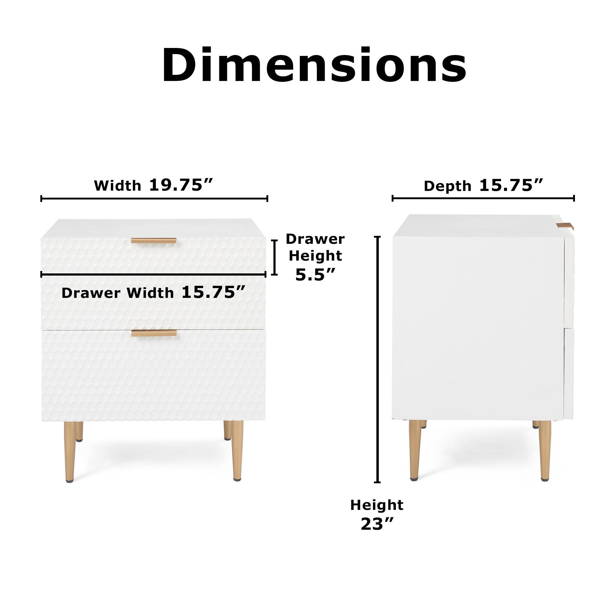 Dimensions  
Width 19.75"  
Depth 15.75"  
Drawer Width 15.75"  
Drawer Height 5.5"  
Height 23"