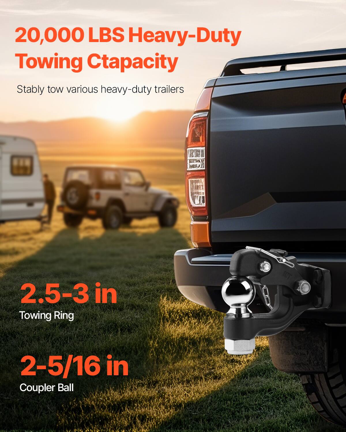20,000 LBS Heavy-Duty Towing Capacity  
Stably tow various heavy-duty trailers  

2.5-3 in Towing Ring  
2-5/16 in Coupler Ball