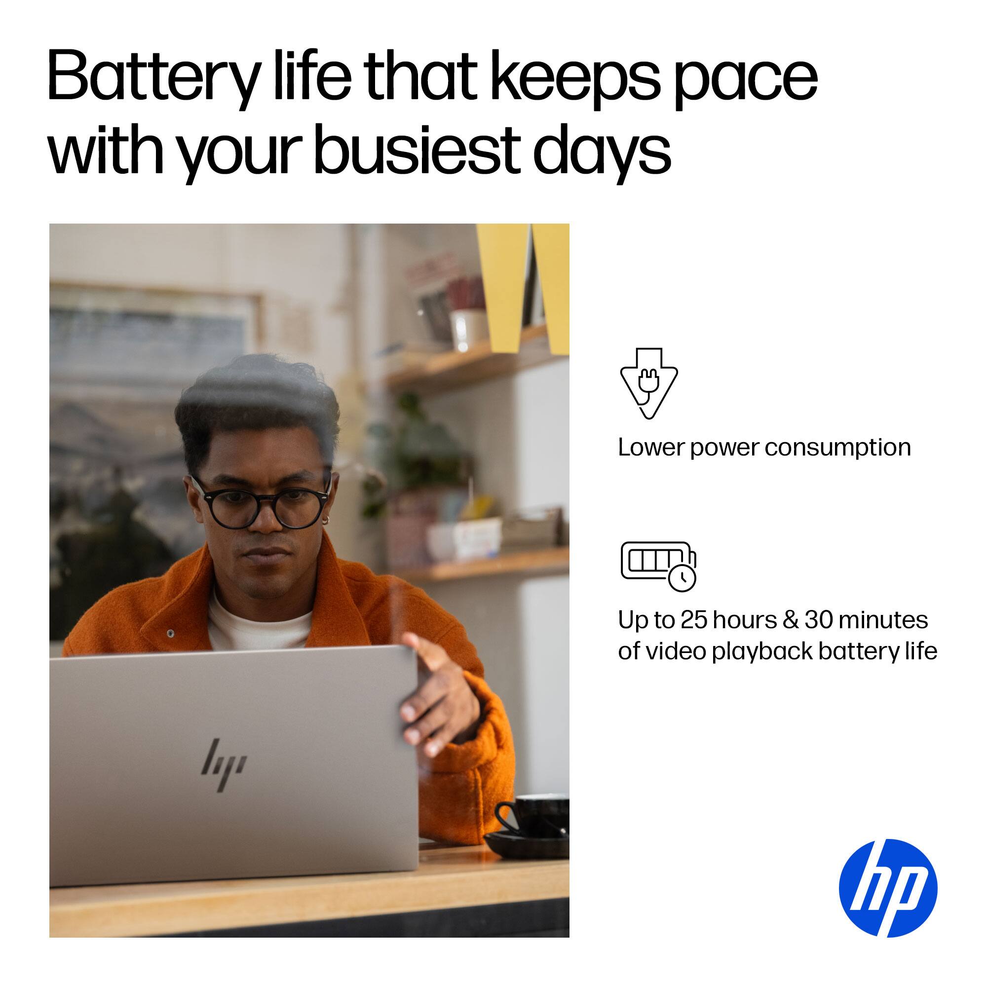 Battery life that keeps pace with your busiest days, lower power consumption, and up to 25 hours and 30 minutes of video playback battery life are the key features of the HP laptop.
