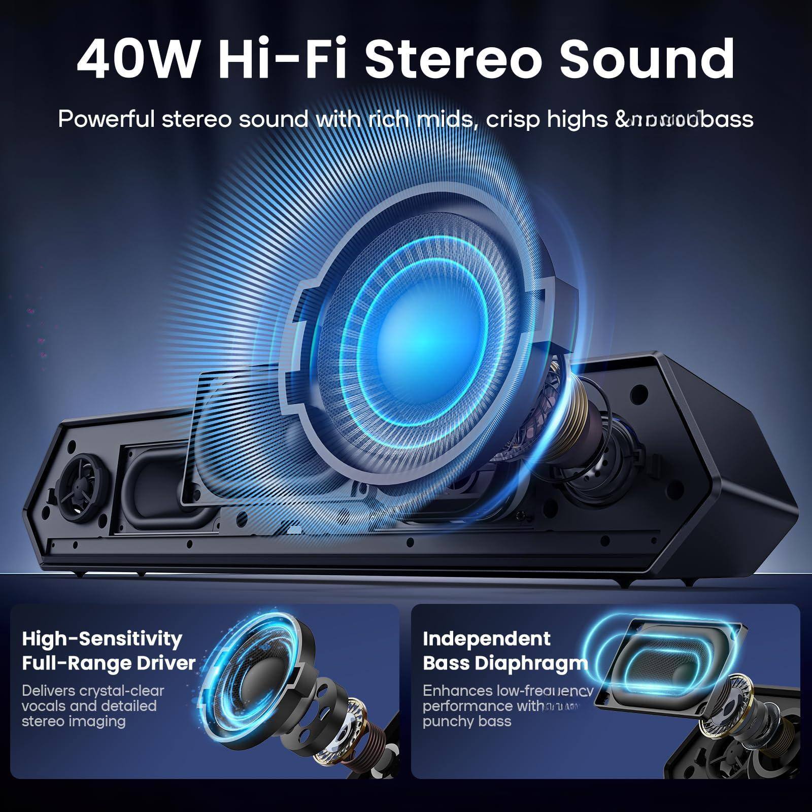 40W Hi-Fi Stereo Sound

Powerful stereo sound with rich mids, crisp highs & powerful bass

High-Sensitivity Full-Range Driver
Delivers crystal-clear vocals and detailed stereo imaging

Independent Bass Diaphragm
Enhances low-frequency performance with punchy bass