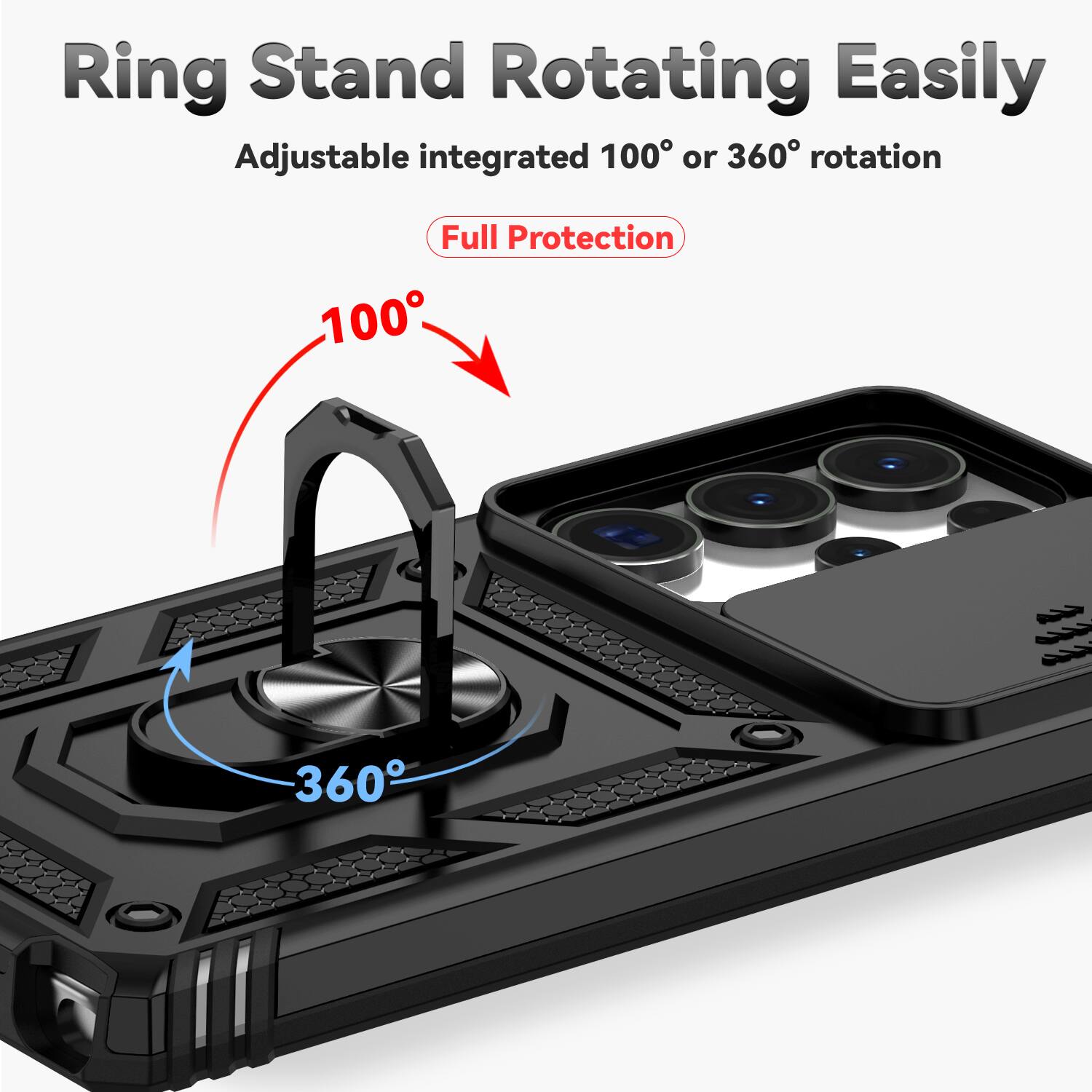 Ring Stand Rotating Easily  
Adjustable integrated 100° or 360° rotation  
Full Protection