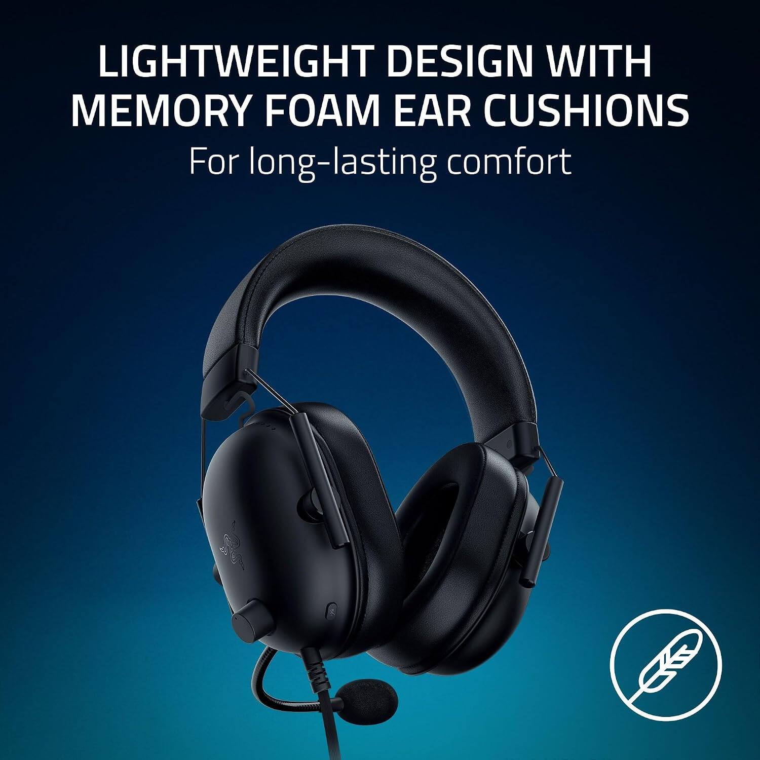 LIGHTWEIGHT DESIGN WITH MEMORY FOAM EAR CUSHIONS  
For long-lasting comfort