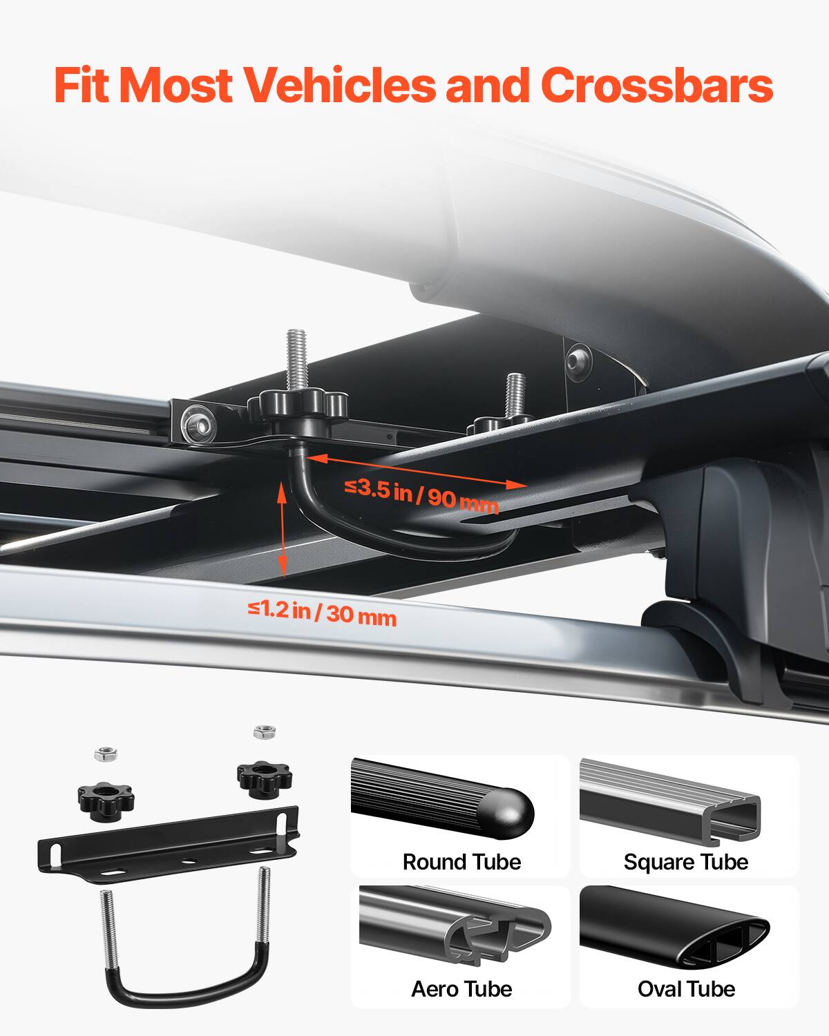 Fit Most Vehicles and Crossbars
s3.5in/90mm
s1.2in/30mm
Round Tube
Square Tube
Aero Tube
Oval Tube