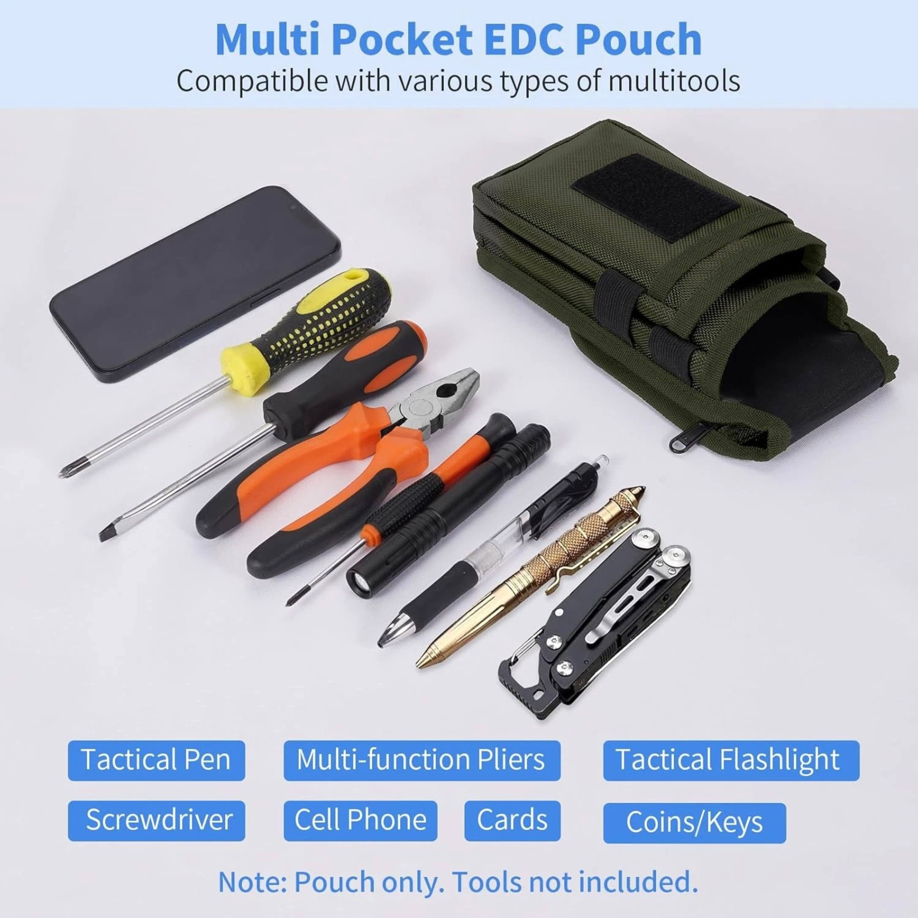 Multi Pocket EDC Pouch  
Compatible with various types of multitools  

Tactical Pen  
Multi-function Pliers  
Tactical Flashlight  
Screwdriver  
Cell Phone  
Cards  
Coins/Keys  

Note: Pouch only. Tools not included.