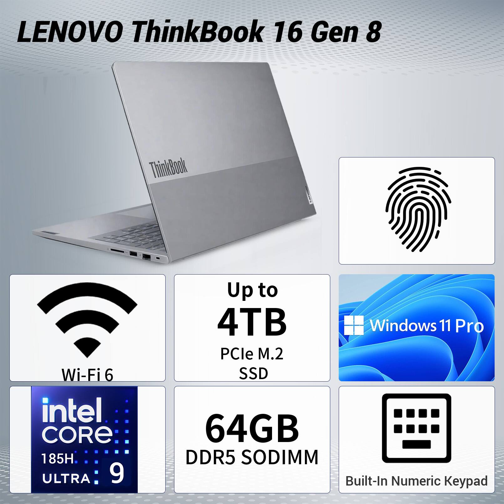 LENOVO ThinkBook 16 Gen 8

- Wi-Fi 6
- Up to 4TB PCIe M.2 SSD
- Intel CORE i9 ULTRA 185H
- 64GB DDR5 SODIMM
- Windows 11 Pro
- Built-In Numeric Keypad