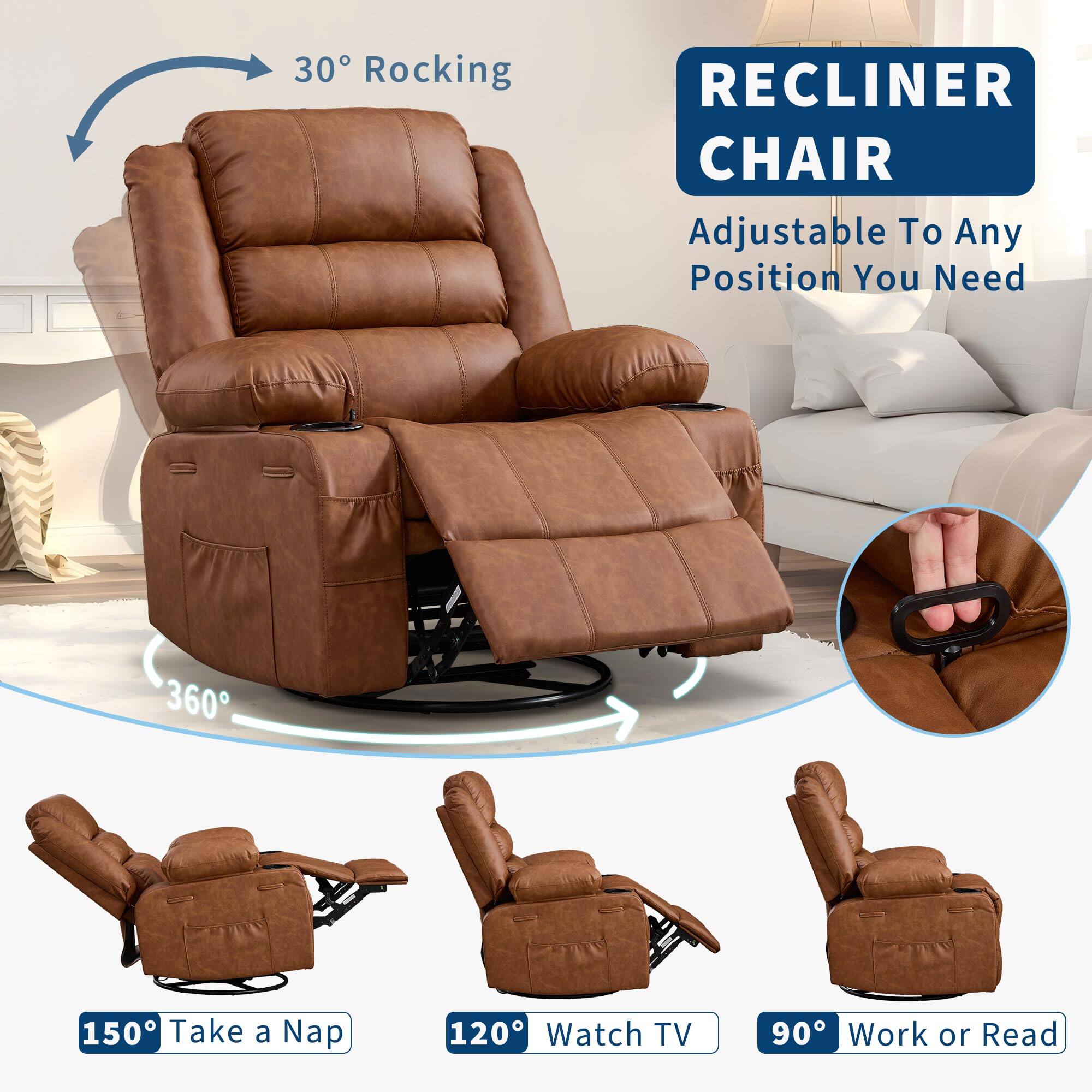 30 Rocking RECLINER CHAIR Adjustable To Any Position You Need  
360°  
150° Take a Nap  
120° Watch TV  
90° Work or Read