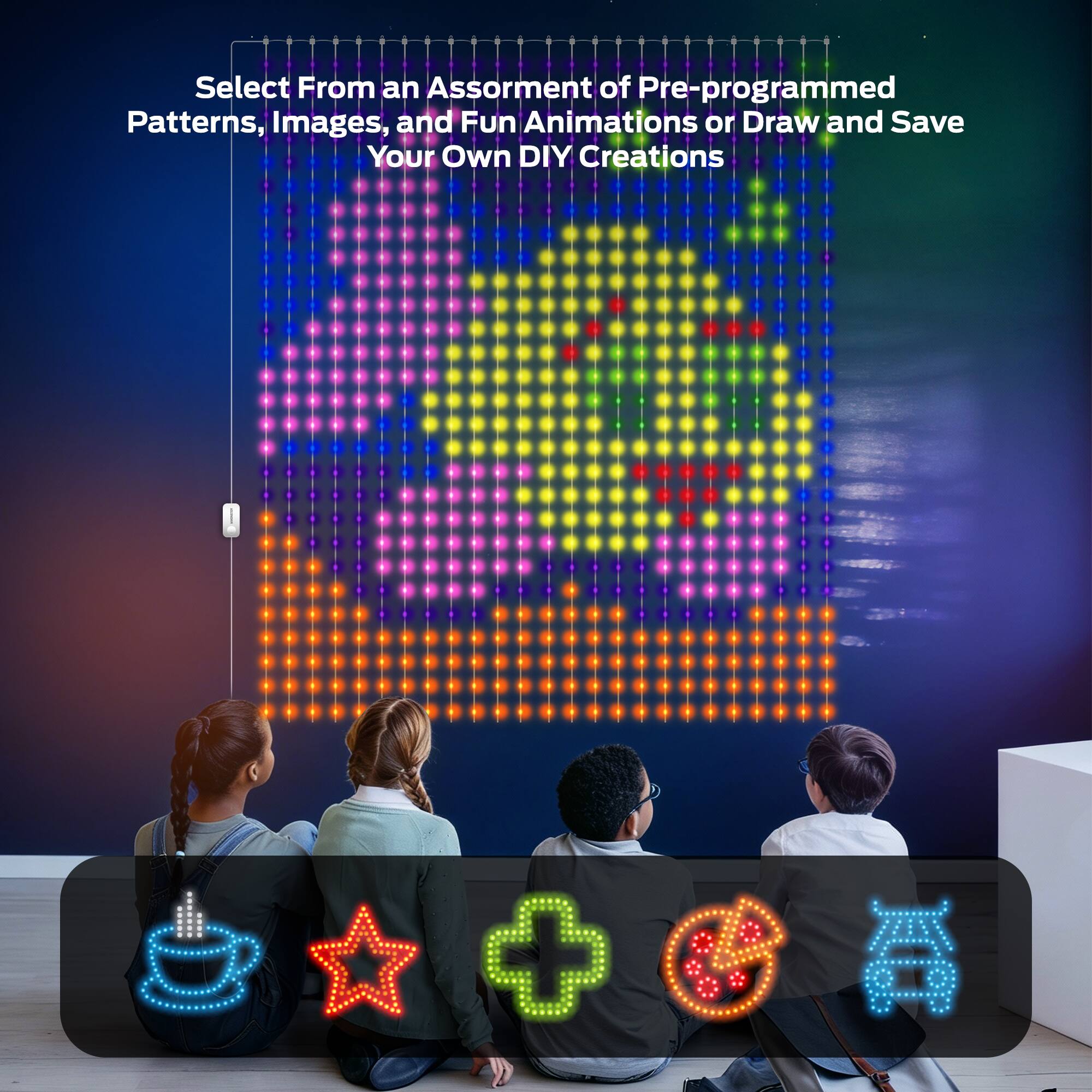 Select From an Assortment of Pre-programmed Patterns, Images, and Fun Animations or Draw and Save Your Own DIY Creations