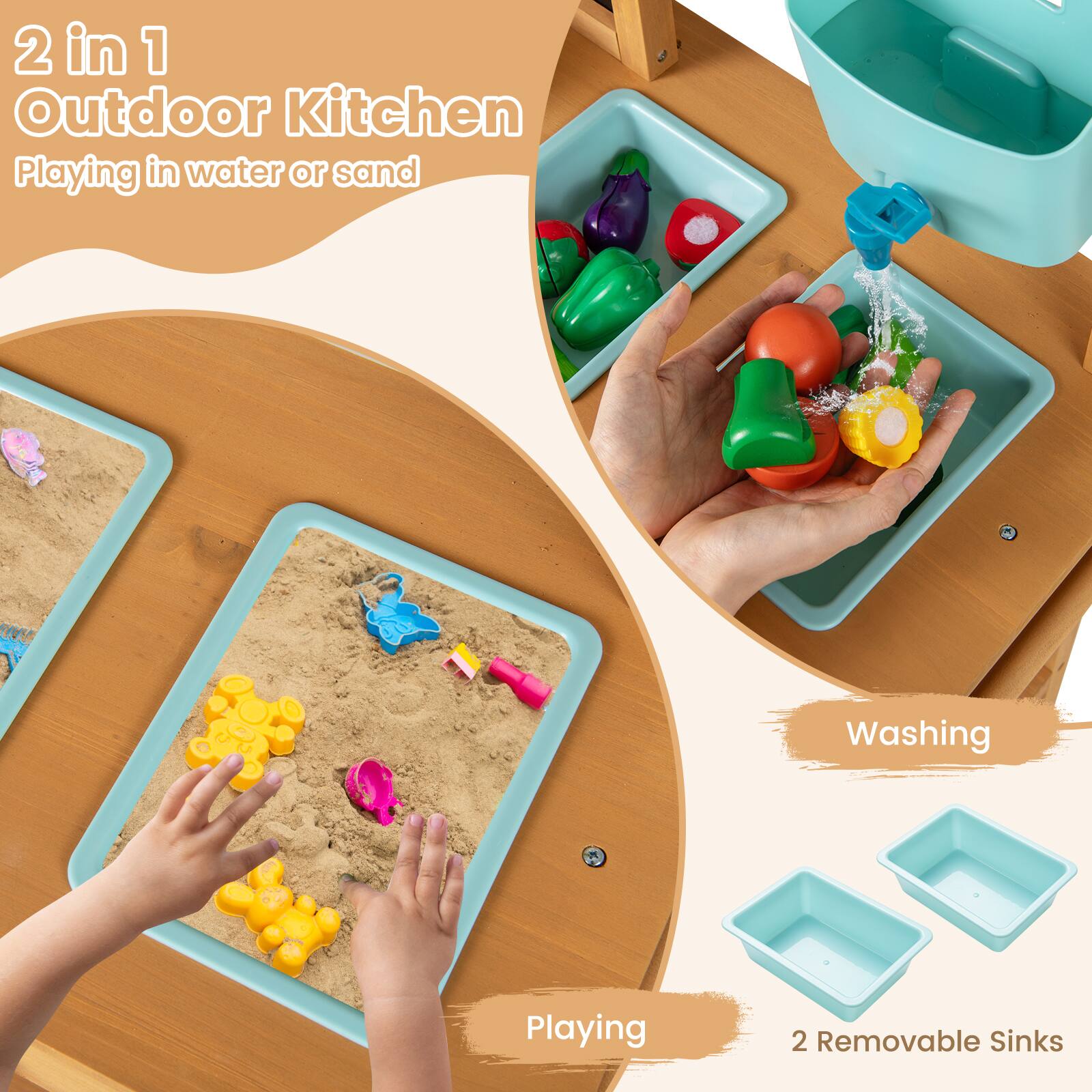 2 in 1 Outdoor Kitchen  
Playing in water or sand  

Washing  

Playing  

2 Removable Sinks