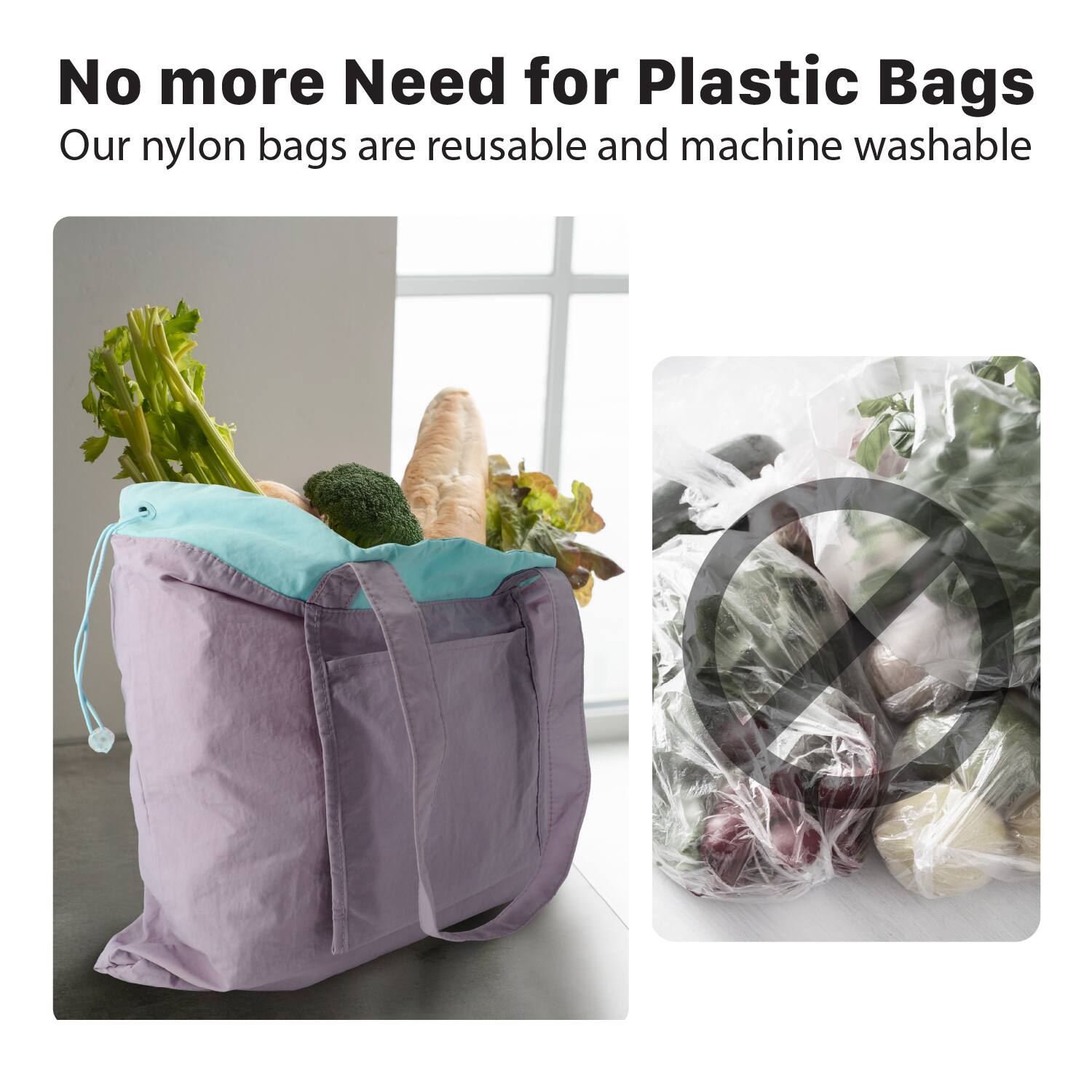 No more Need for Plastic Bags  
Our nylon bags are reusable and machine washable
