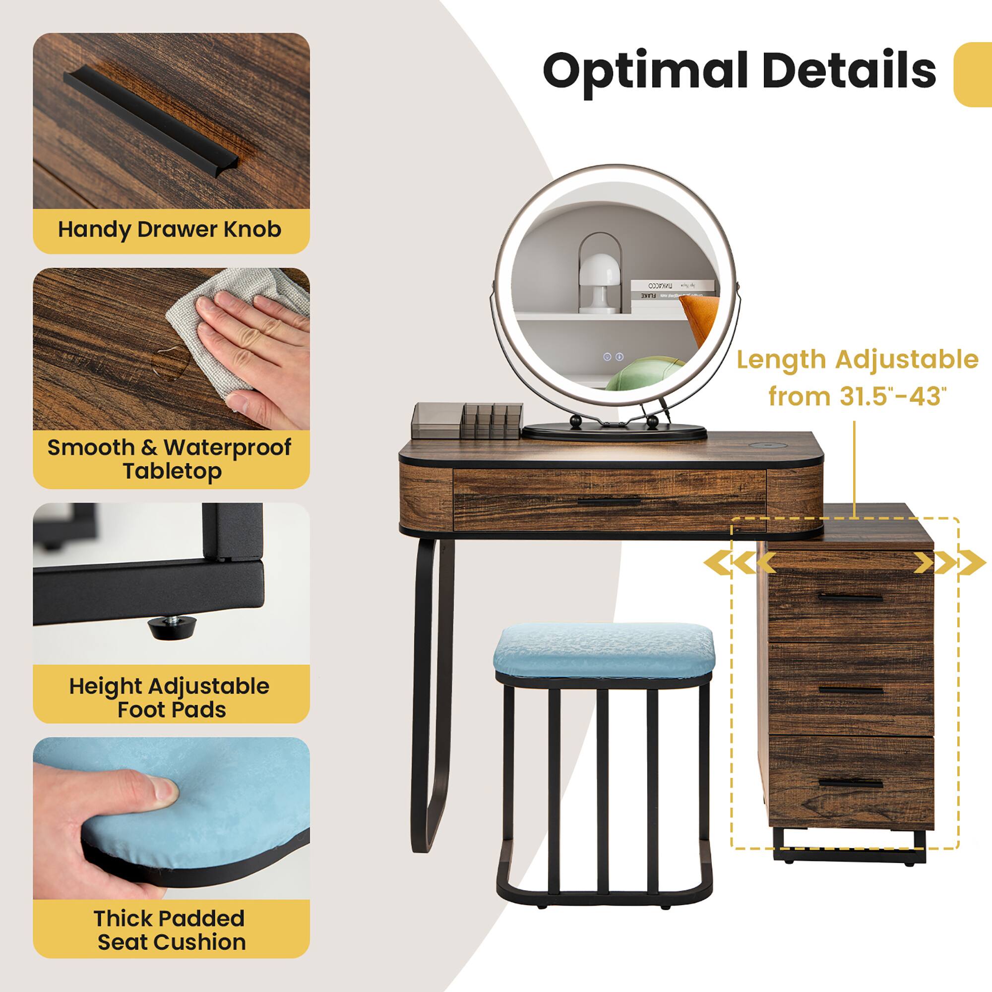 Optimal Details

- Handy Drawer Knob
- Smooth & Waterproof Tabletop
- Height Adjustable Foot Pads
- Thick Padded Seat Cushion

Length Adjustable from 31.5"-43"