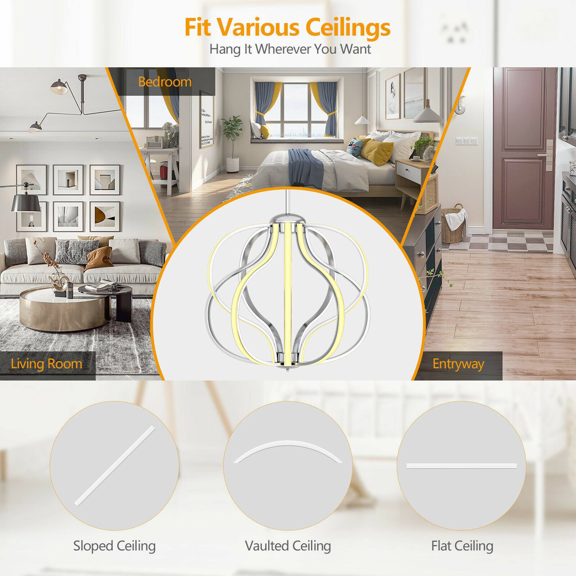 Fit Various Ceilings  
Hang It Wherever You Want  

Bedroom  
Living Room  
Entryway  

Sloped Ceiling  
Vaulted Ceiling  
Flat Ceiling