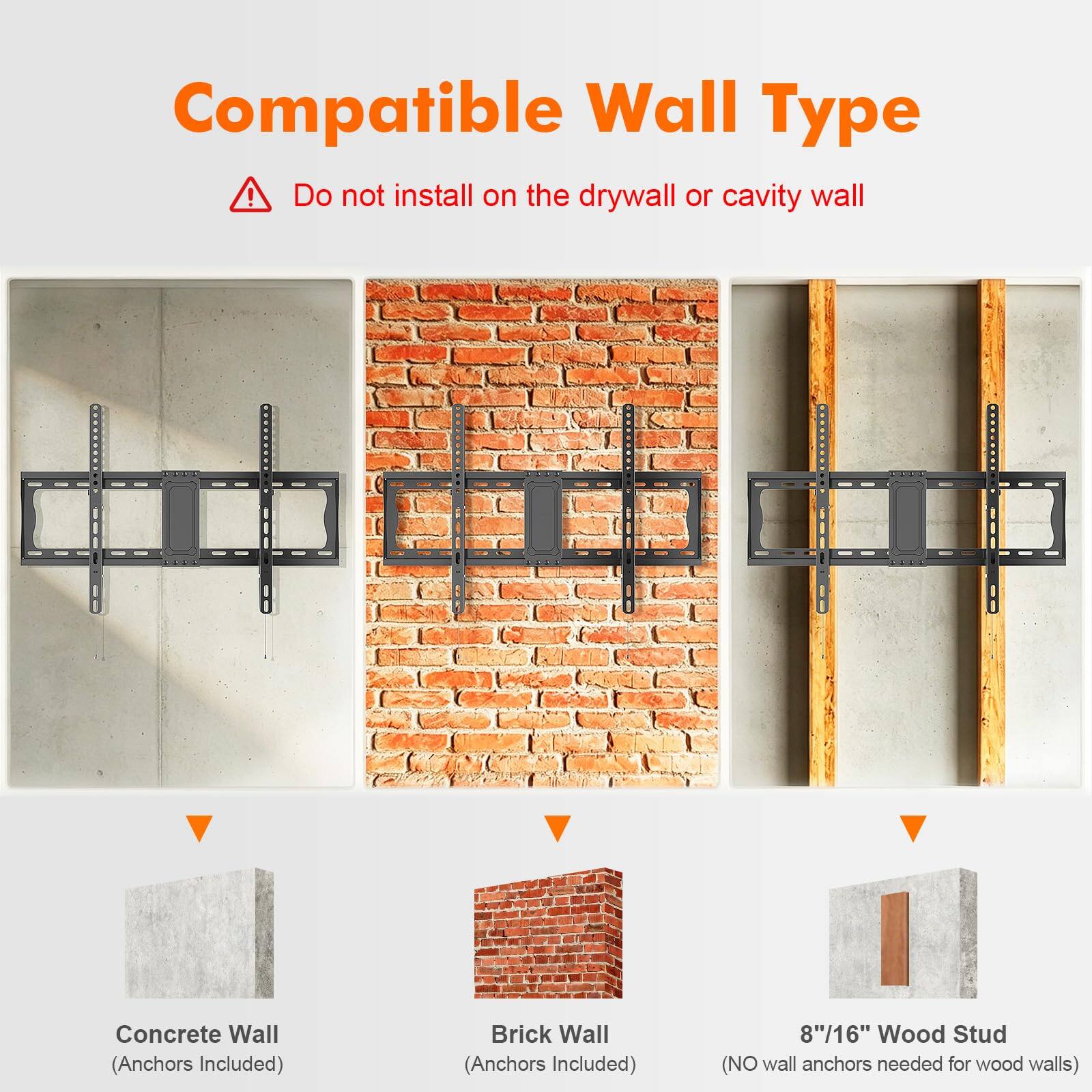 Compatible Wall Type

Do not install on the drywall or cavity wall

Concrete Wall (Anchors Included)

Brick Wall (Anchors Included)

8"/16" Wood Stud (NO wall anchors needed for wood walls)