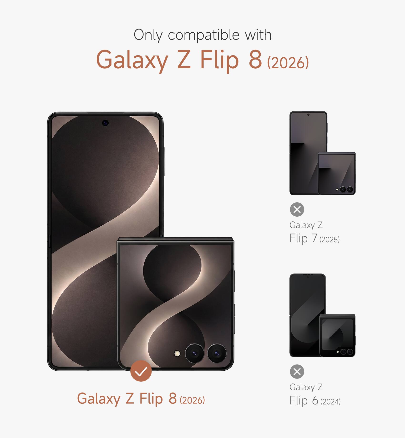 Only compatible with Galaxy Z Flip 8 (2026) X Galaxy Z Flip 7 (2025) X Galaxy Z Flip 6 (2024)