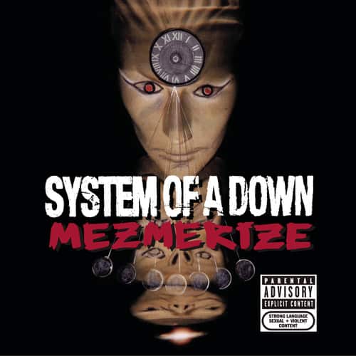 SYSTEM OF A DOWN  
MEZMERIZE  

XXII  
I II III IV V VI VII VIII IX X XI XII  

PARENTAL ADVISORY  
EXPLICIT CONTENT  
STRONG LANGUAGE  
SEXUAL CONTENT  
VIOLENT CONTENT