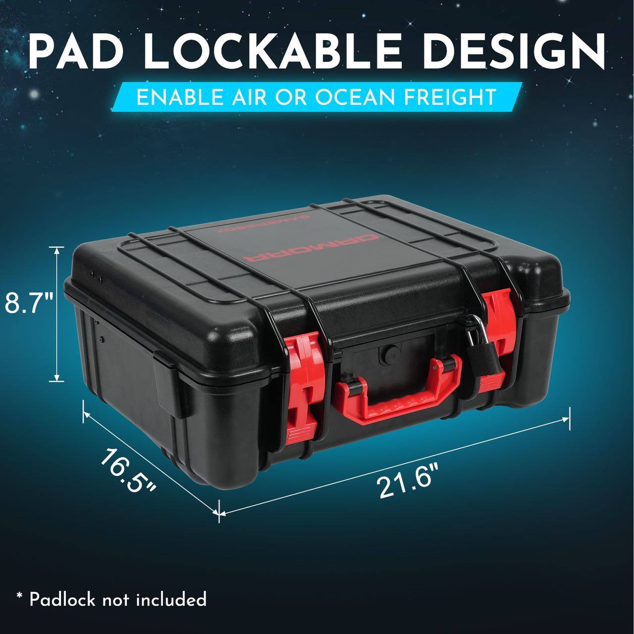 PAD LOCKABLE DESIGN  
ENABLE AIR OR OCEAN FREIGHT  

8.7" - 16.5" - 21.6"  

Padlock not included