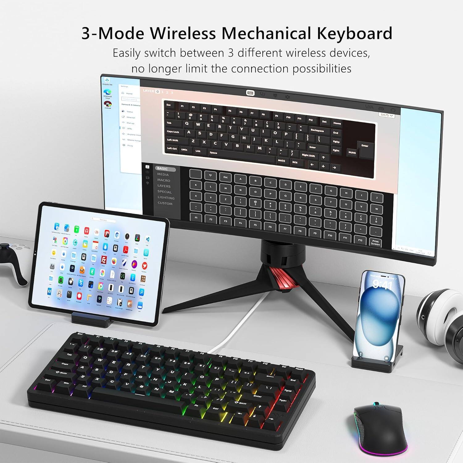3-Mode Wireless Mechanical Keyboard  
Easily switch between 3 different wireless devices, no longer limit the connection possibilities  

BASIC  
MEDIA  
MACRO  
LAYERS  
SPECIAL  
LIGHTING  
CUSTOM