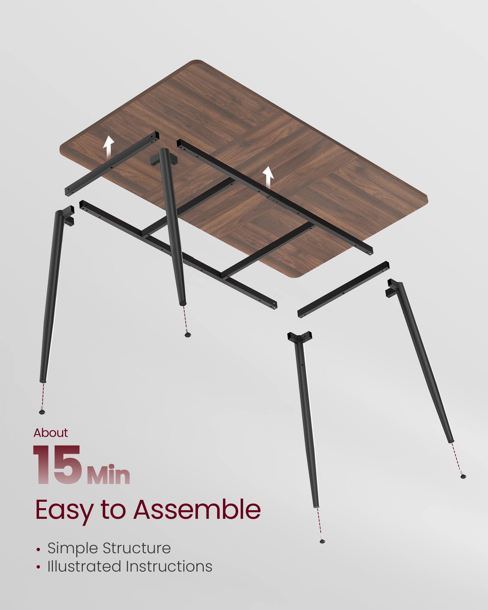 About 15 Min  
Easy to Assemble  
- Simple Structure  
- Illustrated Instructions