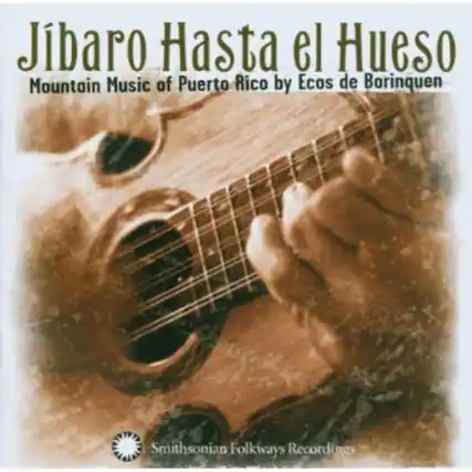 Jíbaro Hasta el Hueso
Mountain Music of Puerto Rico by Ecos de Borinquen
Smithsonian Folkways Recordings