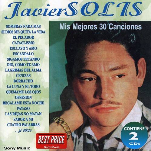 Javier SOLIS

Mis Mejores 30 Canciones

SOMBRA NADA MAS  
SI DIOS ME QUITA LA VIDA  
EL PECADOR  
CATACLISMO  
ESCLAVO Y AMO  
ESCANALO  
SIGAMOS PECANDO  
DIO, COMO TE AMO  
LAGRIMAS DEL ALMA  
CENIZAS  
BORRACHO  
LA LUNA Y EL TORO  
QUEMAME LOS OJOS  
OBSESION  
REGALAME ESTA NOCHE  
PAYASO  
LAS REJAS NO MATAN  
SABOR A MI  
CUATRO PALABRAS  
...y atros

CONTIENE 2 CDs

Sony Music  
Sony Music
