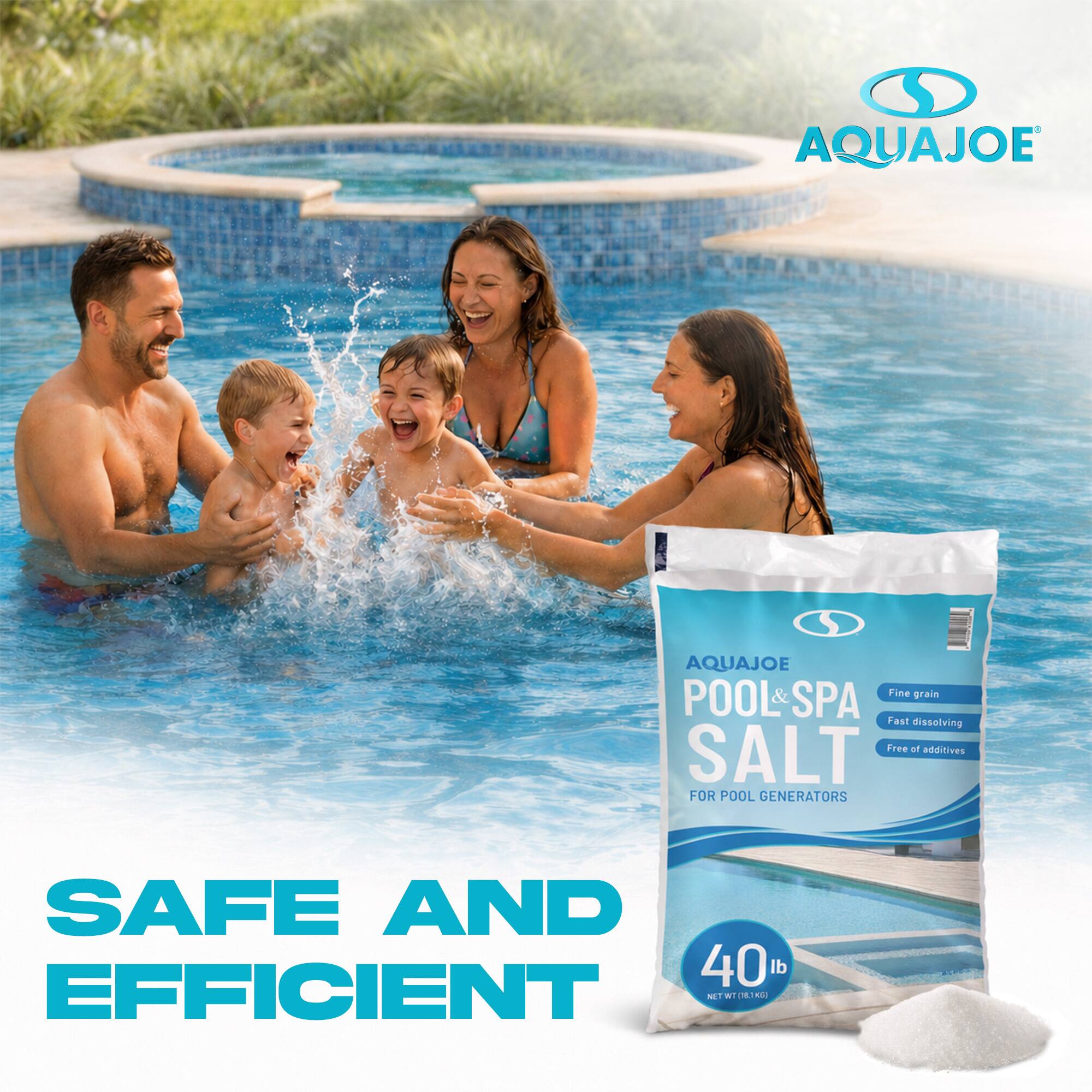 AQUAJOE  
AQUAJOE POOL & SPA  
Fine grain SPA Fast dissolving SALT Free of additives FOR POOL GENERATORS  
SAFE AND EFFICIENT  
NET WT (18.1KG)