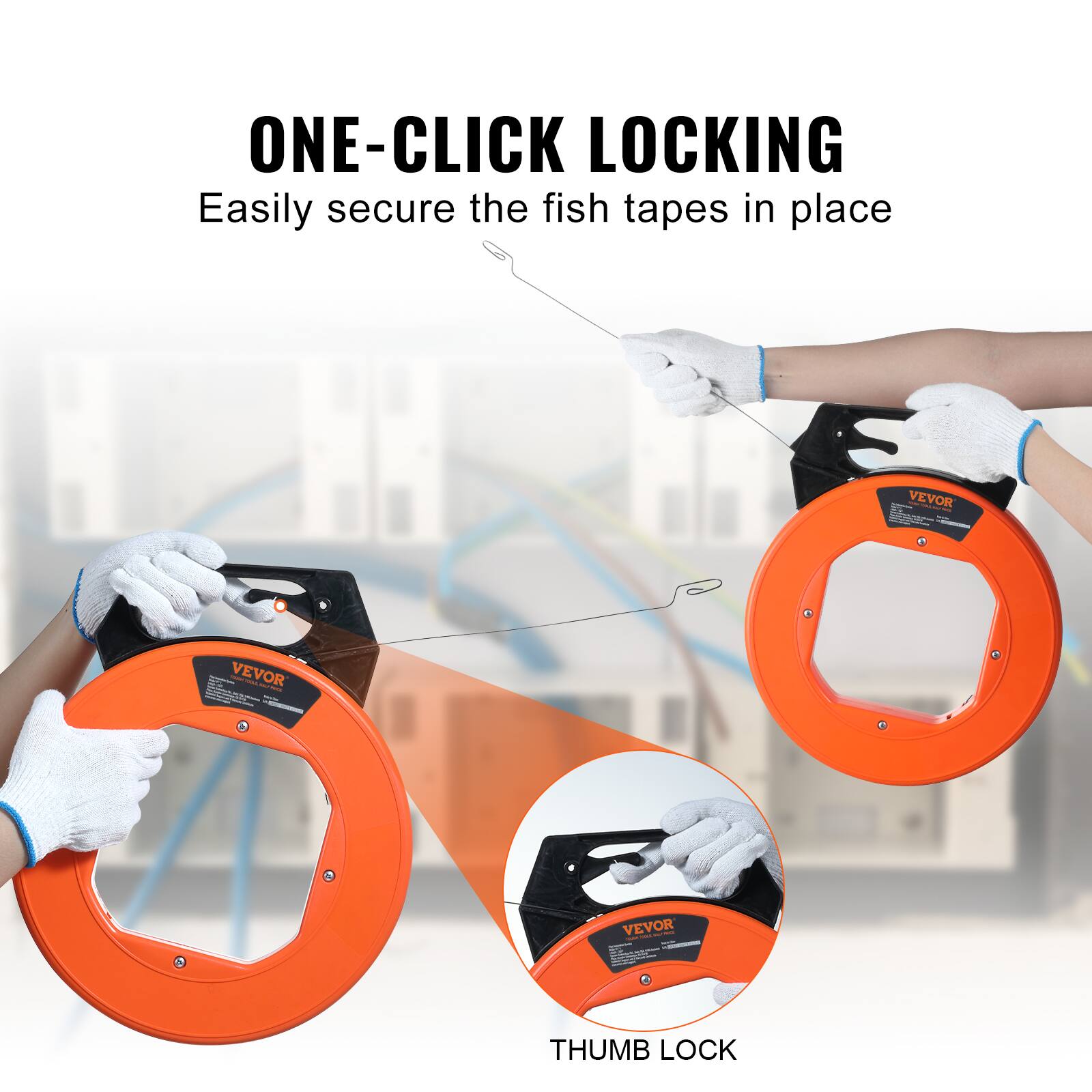 ONE-CLICK LOCKING  
Easily secure the fish tapes in place  

THUMB LOCK