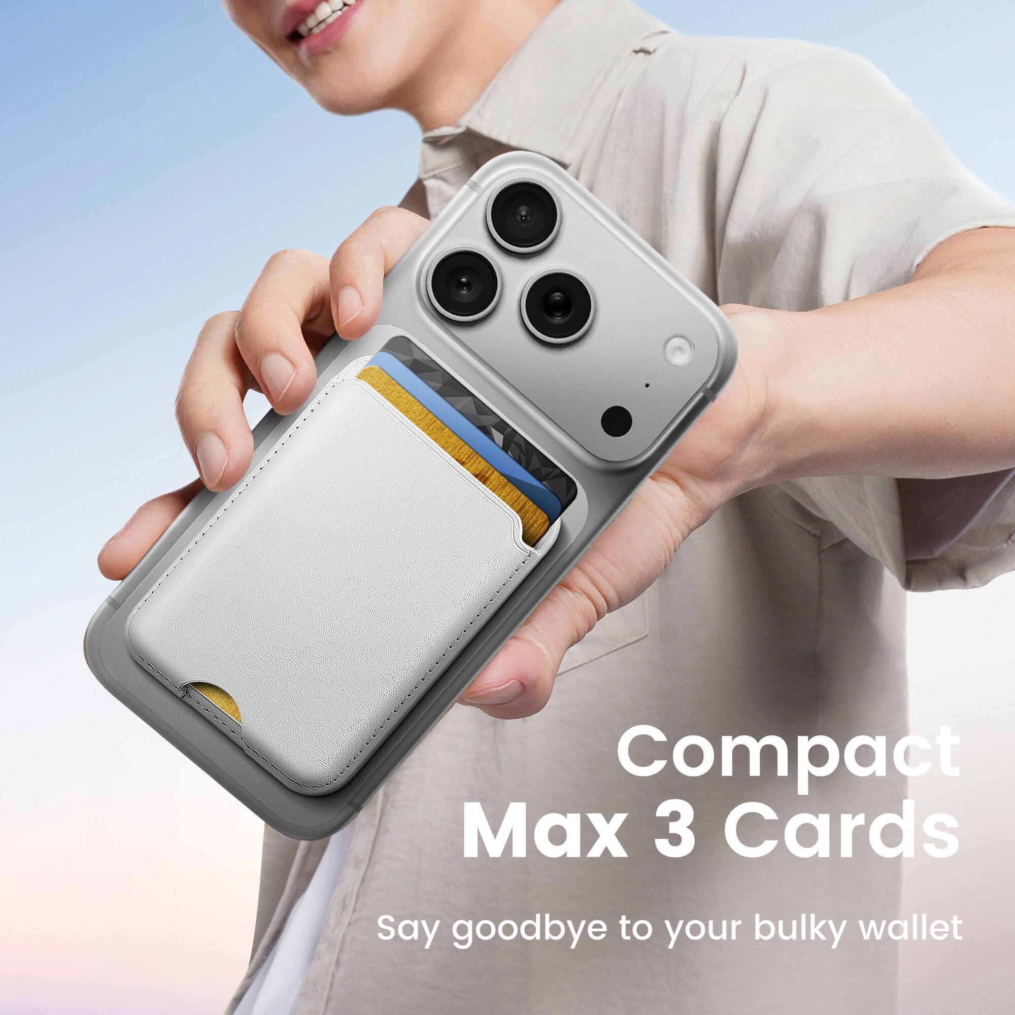 Compact Max 3 Cards  
Say goodbye to your bulky wallet