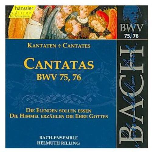 hänssler edition  
KANTATEN + CANTATES  
CANTATAS  
BWV 75, 76  

Die Elenden Sollen Essen  
Die Himmel Erzählen Die Ehre Gottes  

BACH-ENSEMBLE  
HELMUTH RILLING  

BWV 75, 76