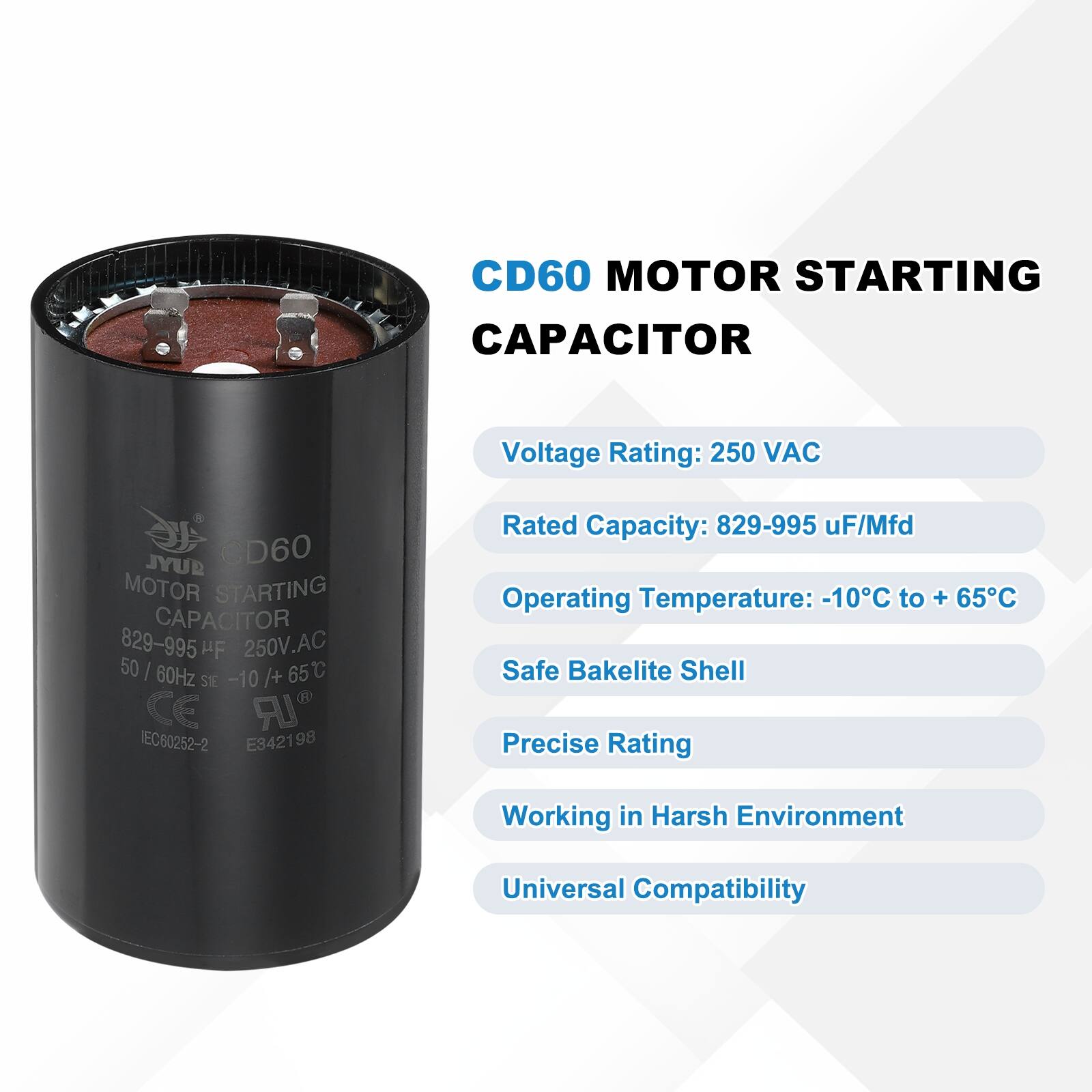 CD60 MOTOR STARTING CAPACITOR  
Voltage Rating: 250 VAC  
Rated Capacity: 829-995 uF/Mfd  
Operating Temperature: -10°C to +65°C  
Safe Bakelite Shell  
Precise Rating  
Working in Harsh Environment  
Universal Compatibility  

CD60 MOTOR STARTING CAPACITOR  
Voltage Rating: 250 VAC  
Rated Capacity: 829-995 uF/Mfd  
Operating Temperature: -10°C to +65°C  
Safe Bakelite Shell  
Precise Rating  
Working in Harsh Environment  
Universal Compatibility