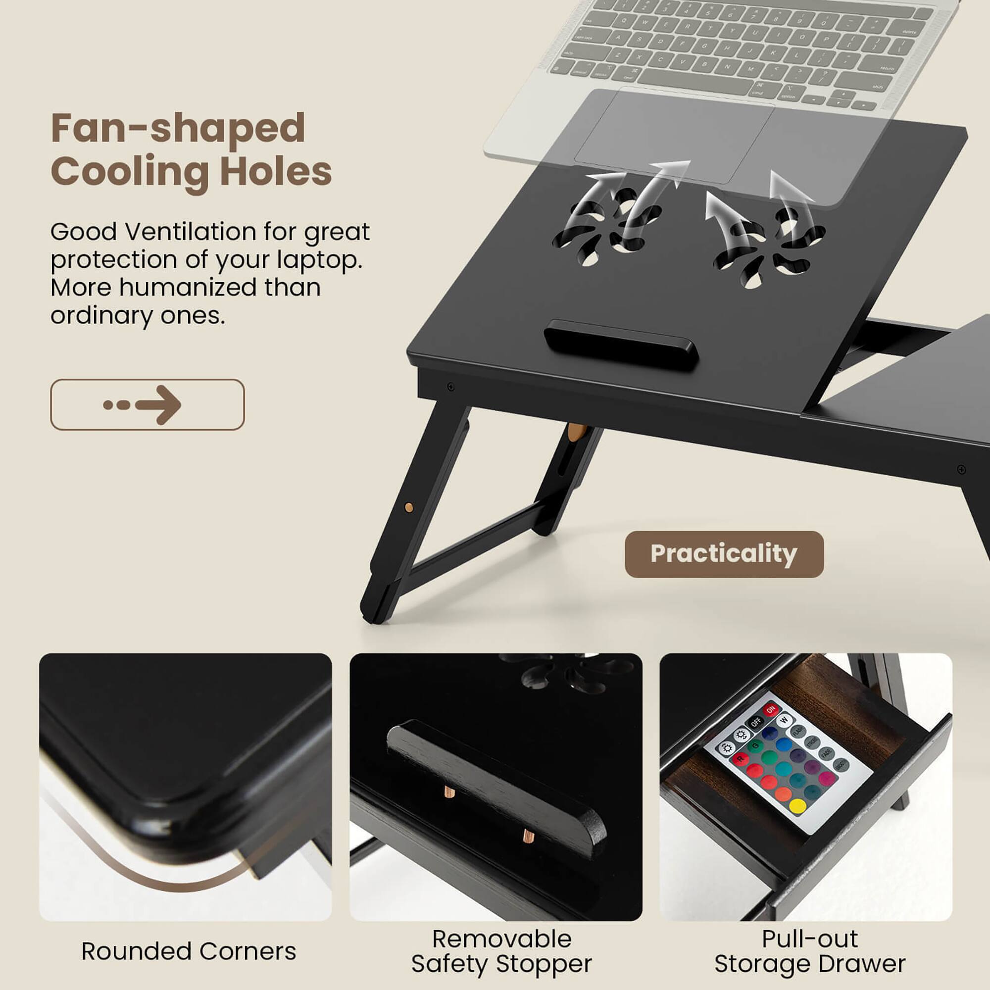 Fan-shaped Cooling Holes  
Good Ventilation for great protection of your laptop. More humanized than ordinary ones.

Practicality  
Rounded Corners  
Removable Safety Stopper  
Pull-out Storage Drawer