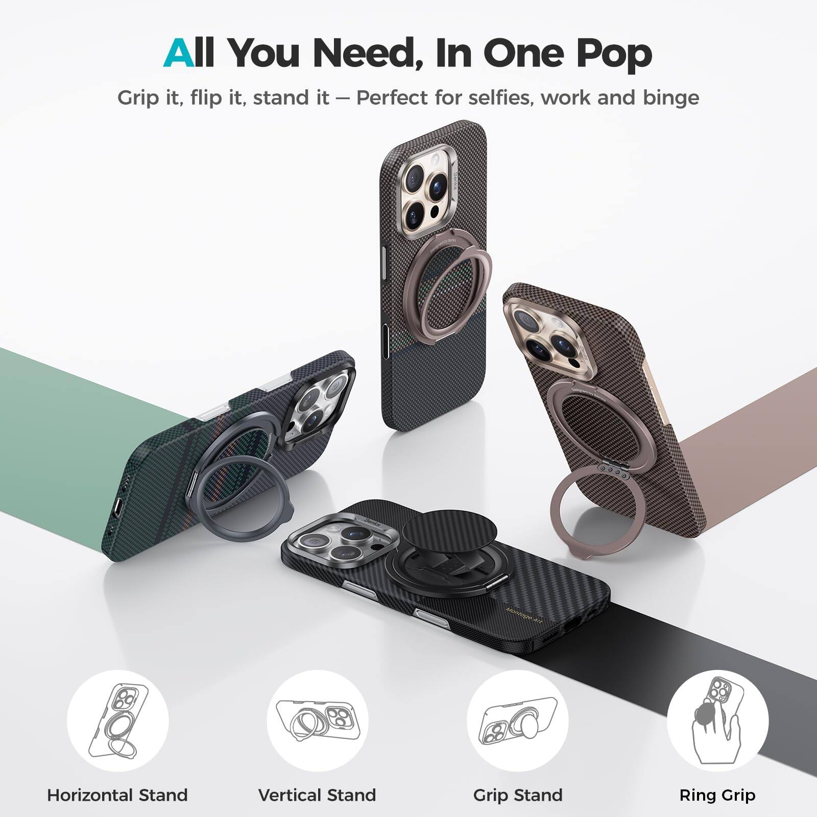 All You Need, In One Pop

Grip it, flip it, stand it – Perfect for selfies, work and binge

- Horizontal Stand
- Vertical Stand
- Grip Stand
- Ring Grip