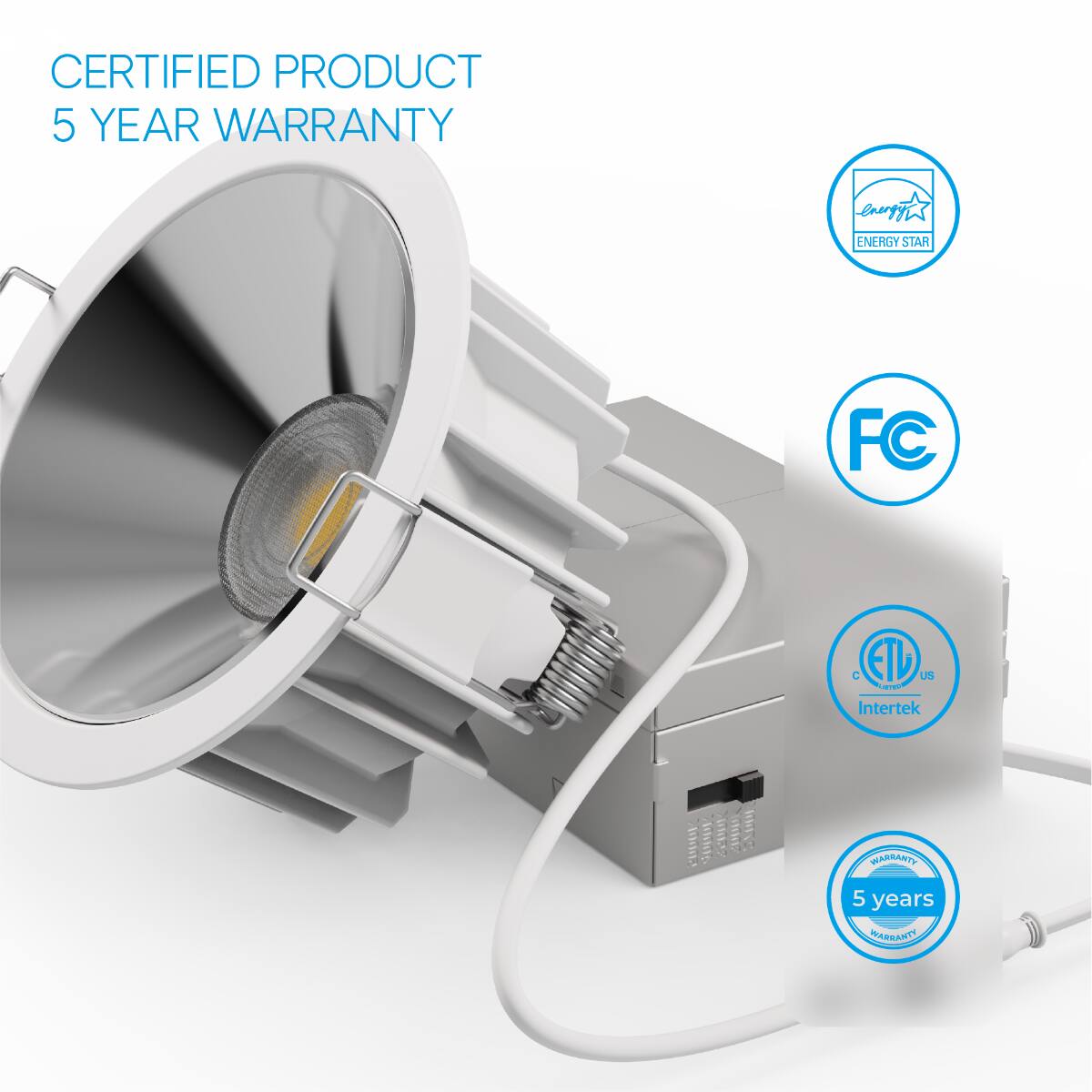 CERTIFIED PRODUCT  
5 YEAR WARRANTY  

ENERGY STAR  
FC  
ETL Intertek  
5 years WARRANTY