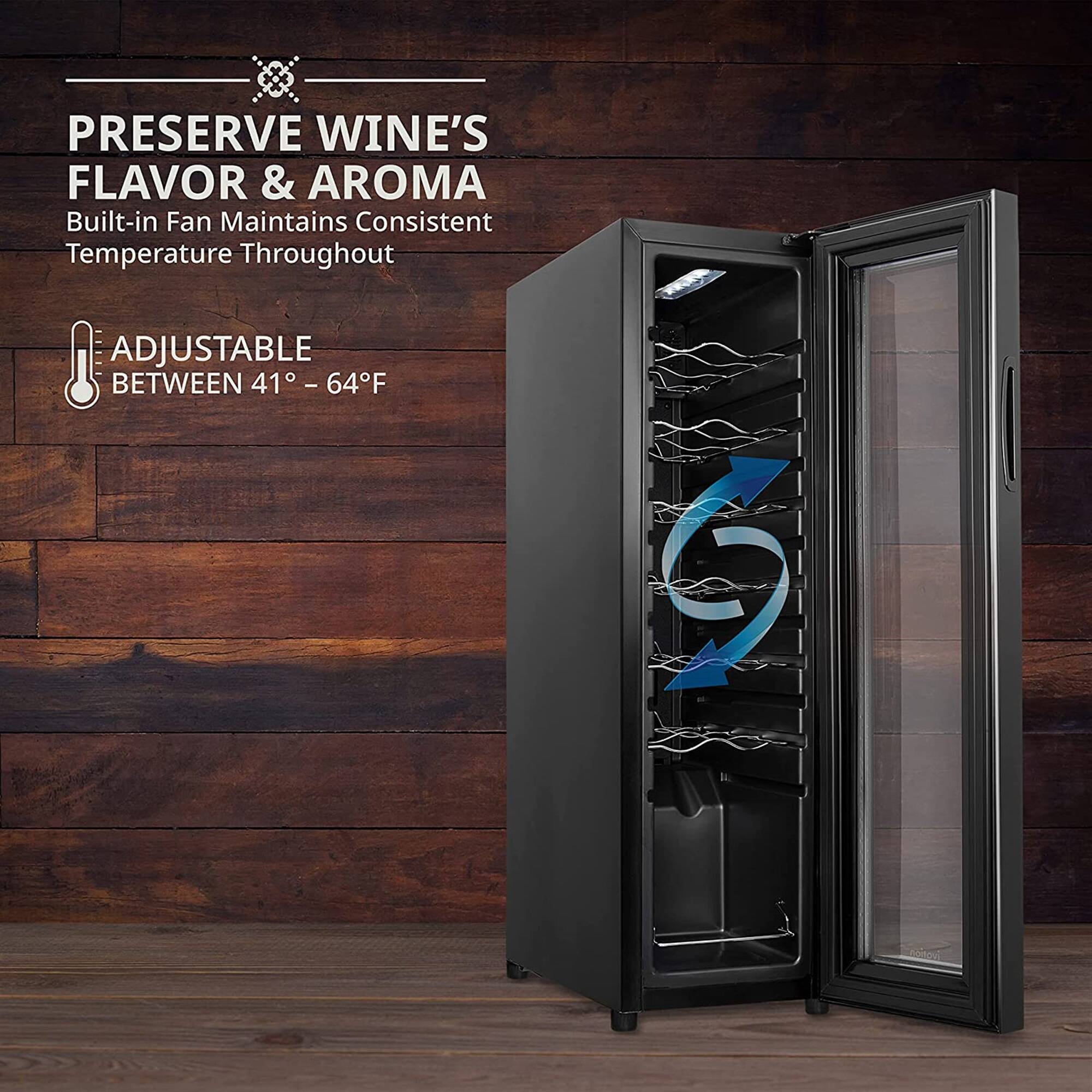 PRESERVE WINE'S FLAVOR & AROMA  
Built-in Fan Maintains Consistent Temperature Throughout  

ADJUSTABLE BETWEEN 41° - 64°F
