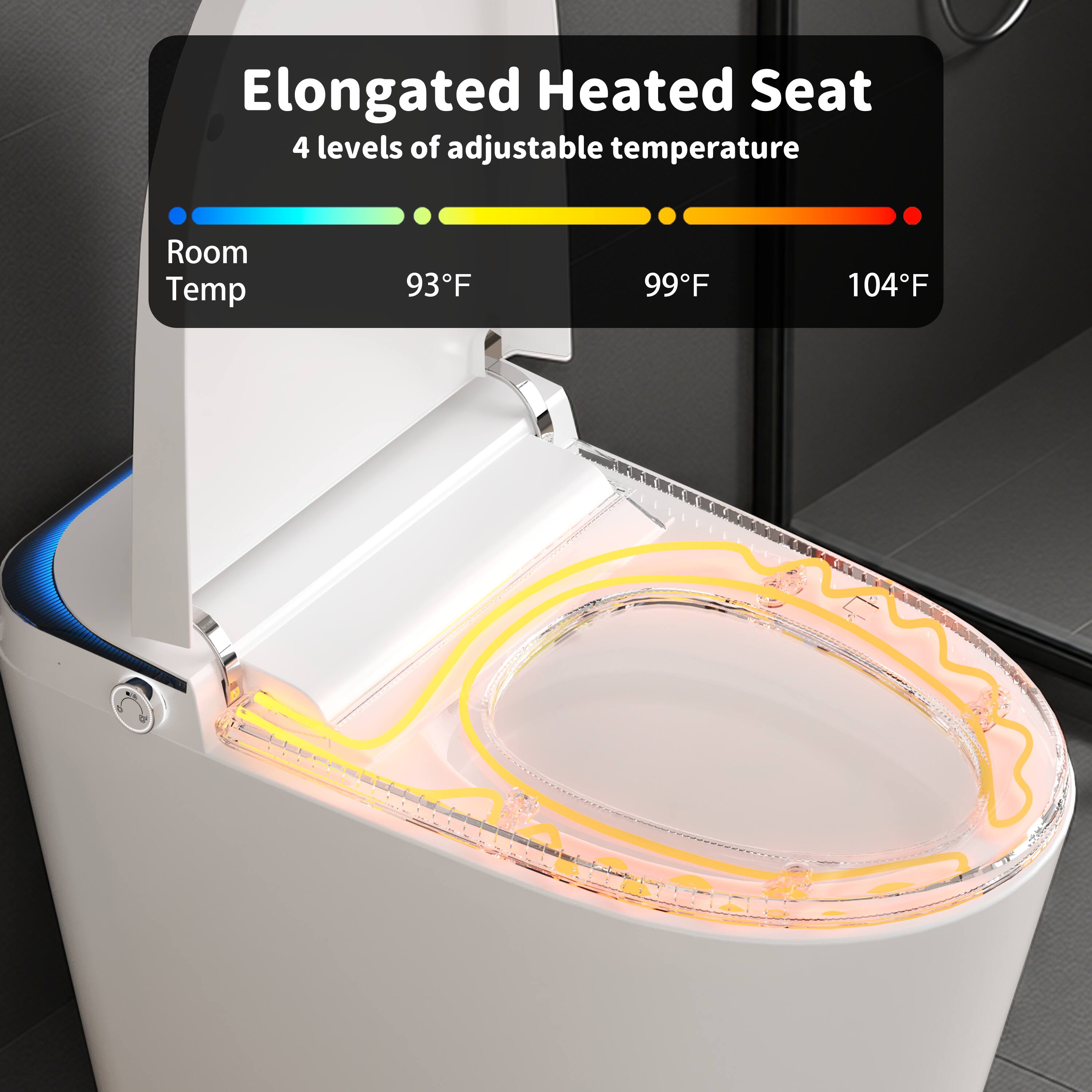 Elongated Heated Seat  
4 levels of adjustable temperature  
Room Temp 93°F  
99°F  
104°F