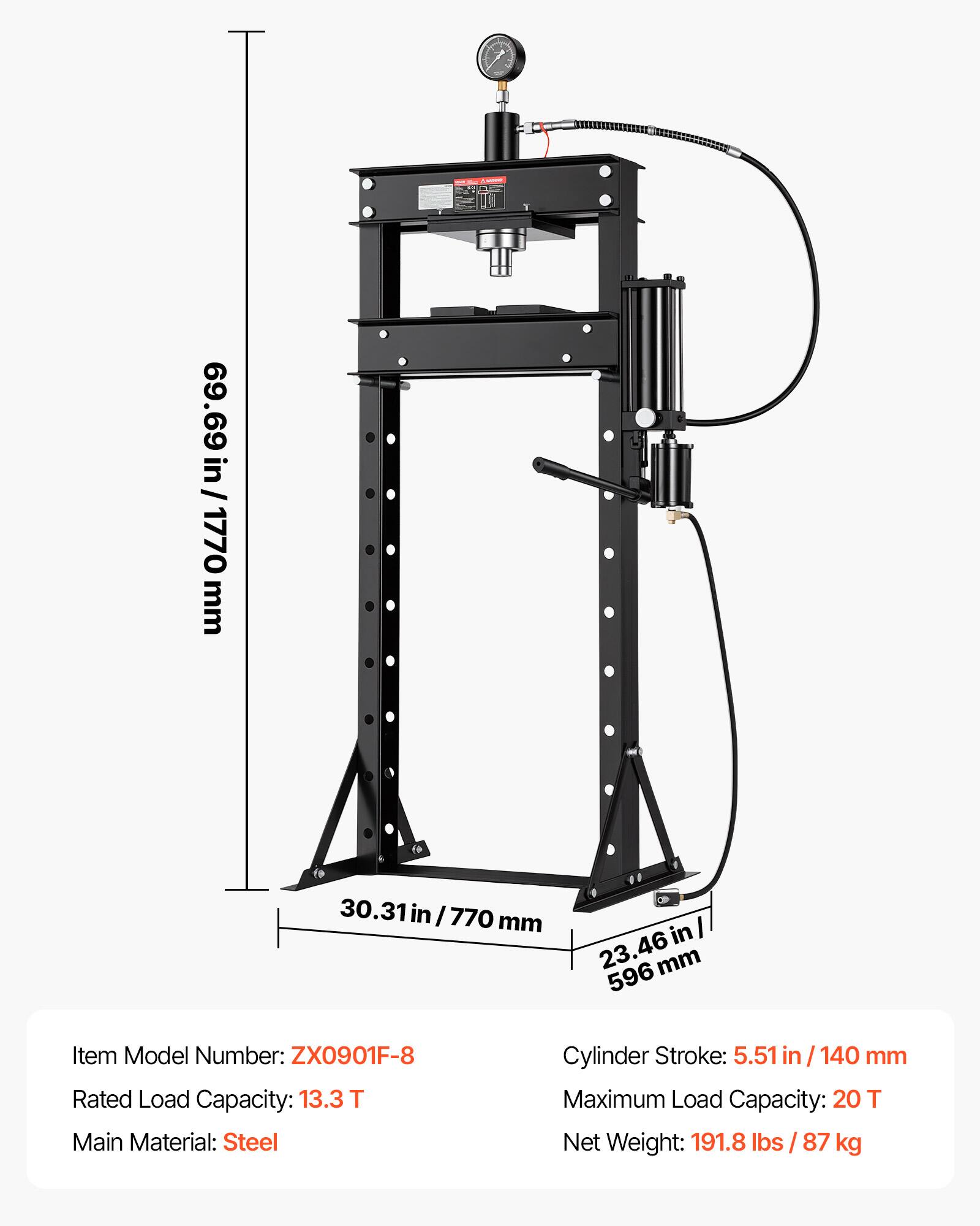 69.69 in / 1770 mm

30.31 in / 770 mm

23.46 in / 596 mm

Item Model Number: ZX0901F-8

Rated Load Capacity: 13.3 T

Main Material: Steel

Cylinder Stroke: 5.51 in / 140 mm

Maximum Load Capacity: 20 T

Net Weight: 191.8 lbs / 87 kg