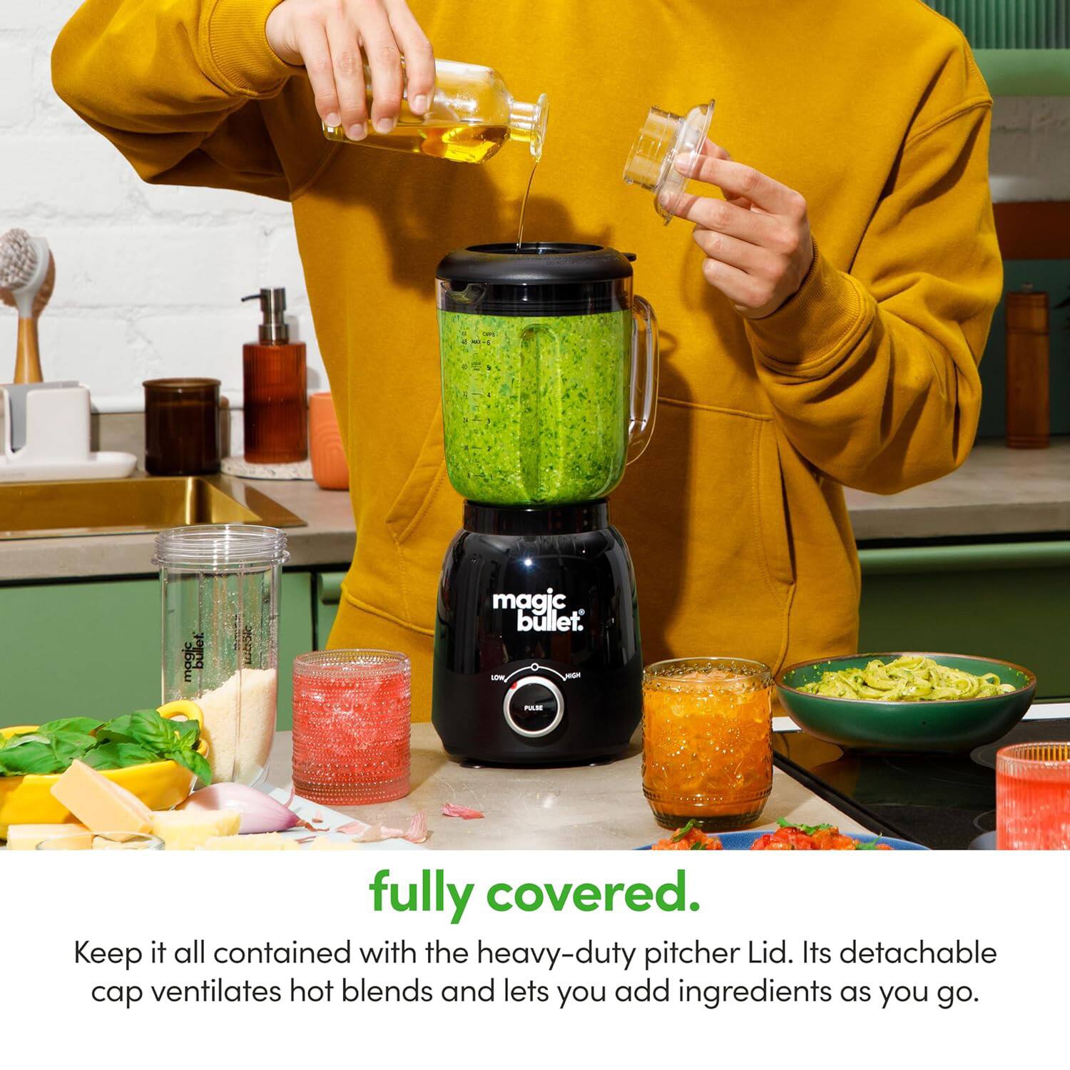 Magic Bullet.  
Fully covered.  
Keep it all contained with the heavy-duty pitcher Lid. Its detachable cap ventilates hot blends and lets you add ingredients as you go.
