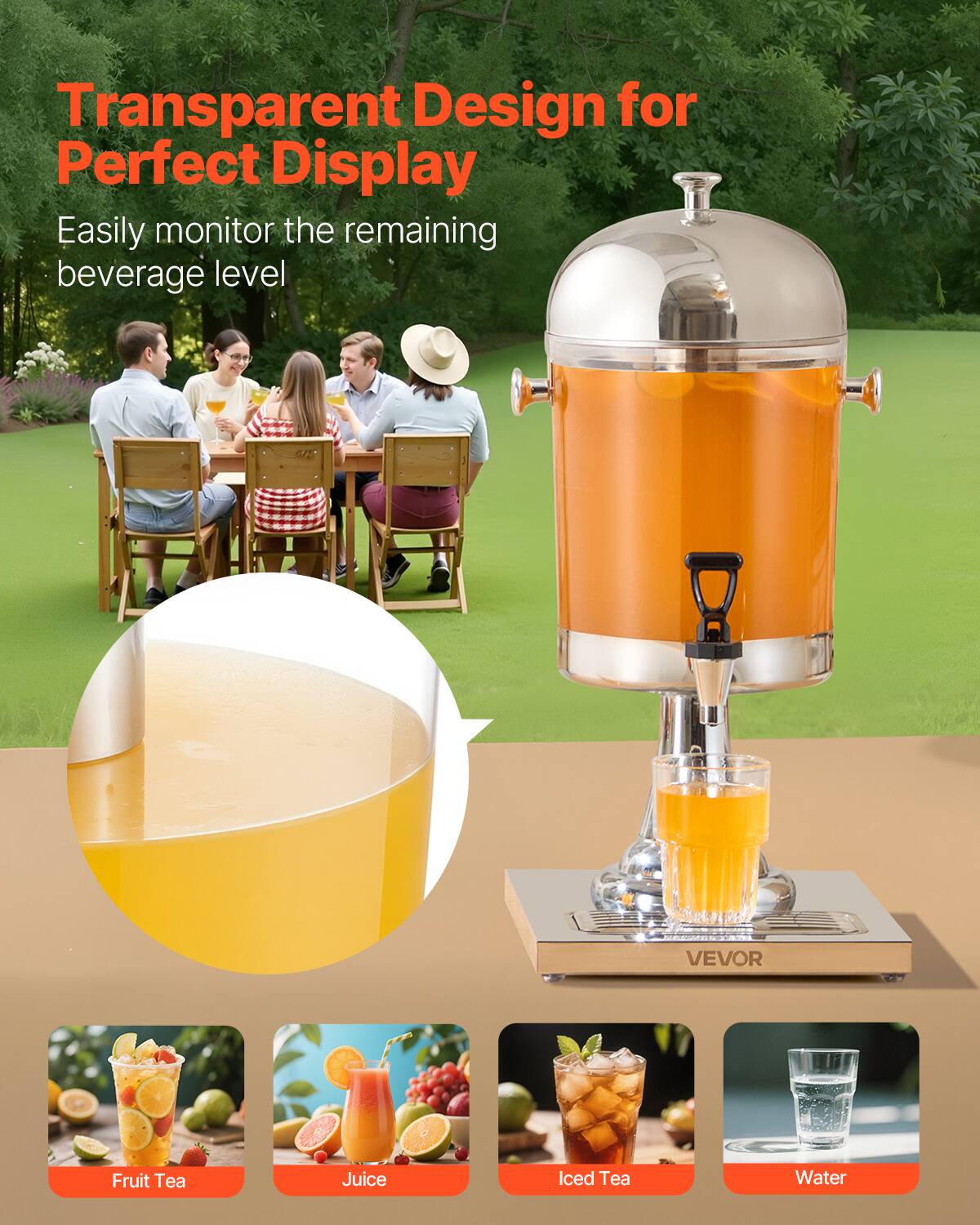 Transparent Design for Perfect Display  
Easily monitor the remaining beverage level  

Fruit Tea  
Juice  
Iced Tea  
Water