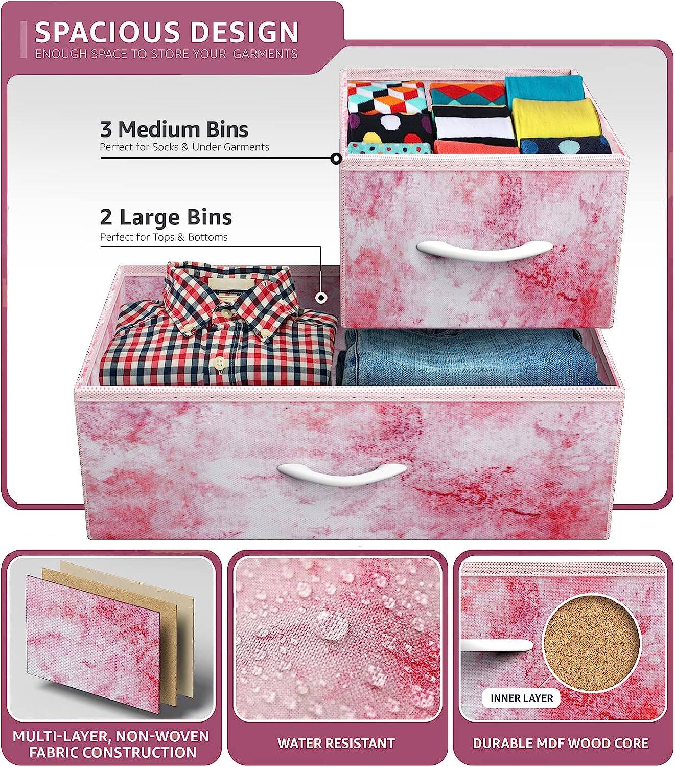 SPACIOUS DESIGN  
ENOUGH SPACE TO STORE YOUR GARMENTS  

3 Medium Bins  
Perfect for Socks & Under Garments  

2 Large Bins  
Perfect for Tops & Bottoms  

MULTI-LAYER, NON-WOVEN FABRIC CONSTRUCTION  
WATER RESISTANT  
DURABLE MDF WOOD CORE