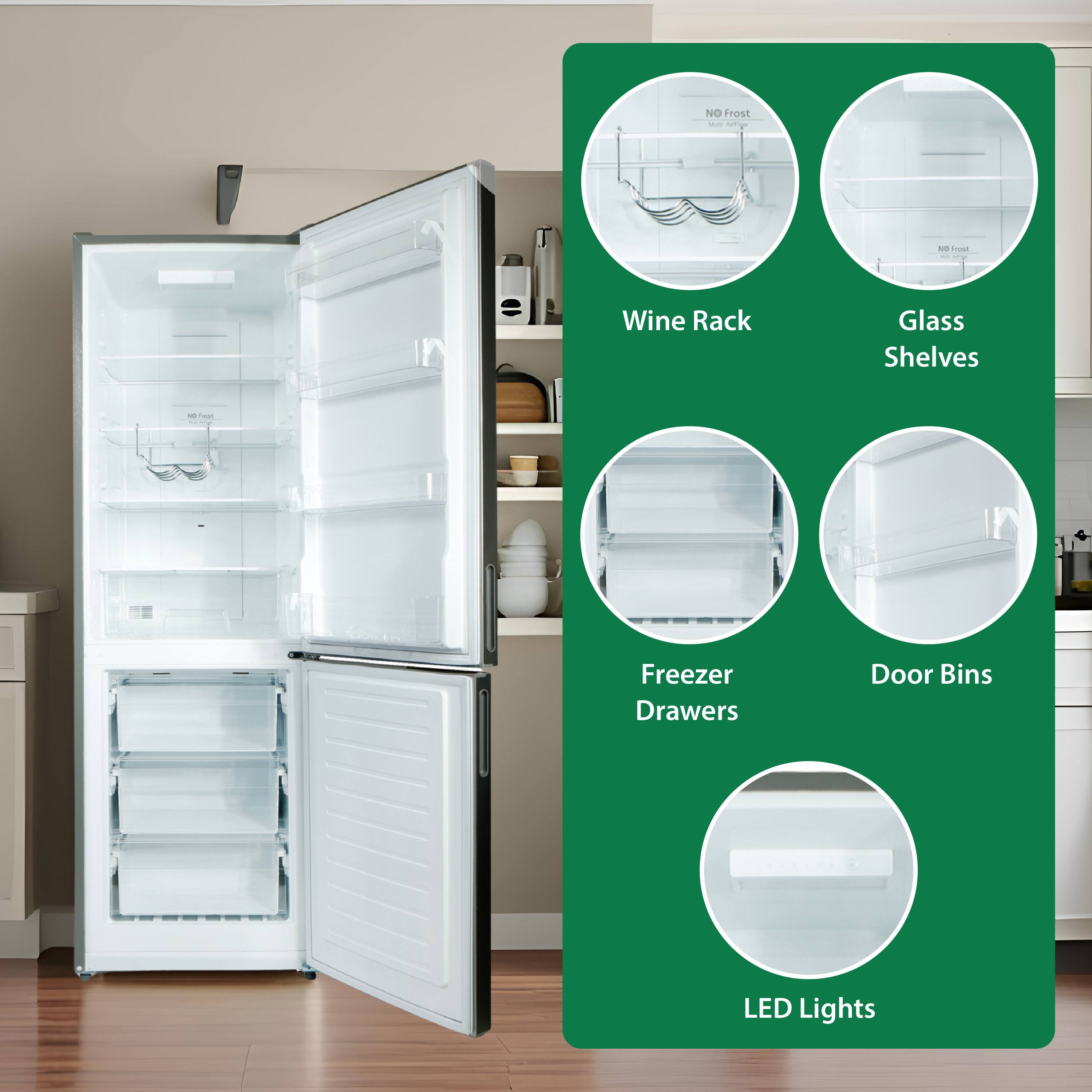 - NO Frost
- Wine Rack
- Glass Shelves
- Freezer Drawers
- Door Bins
- LED Lights