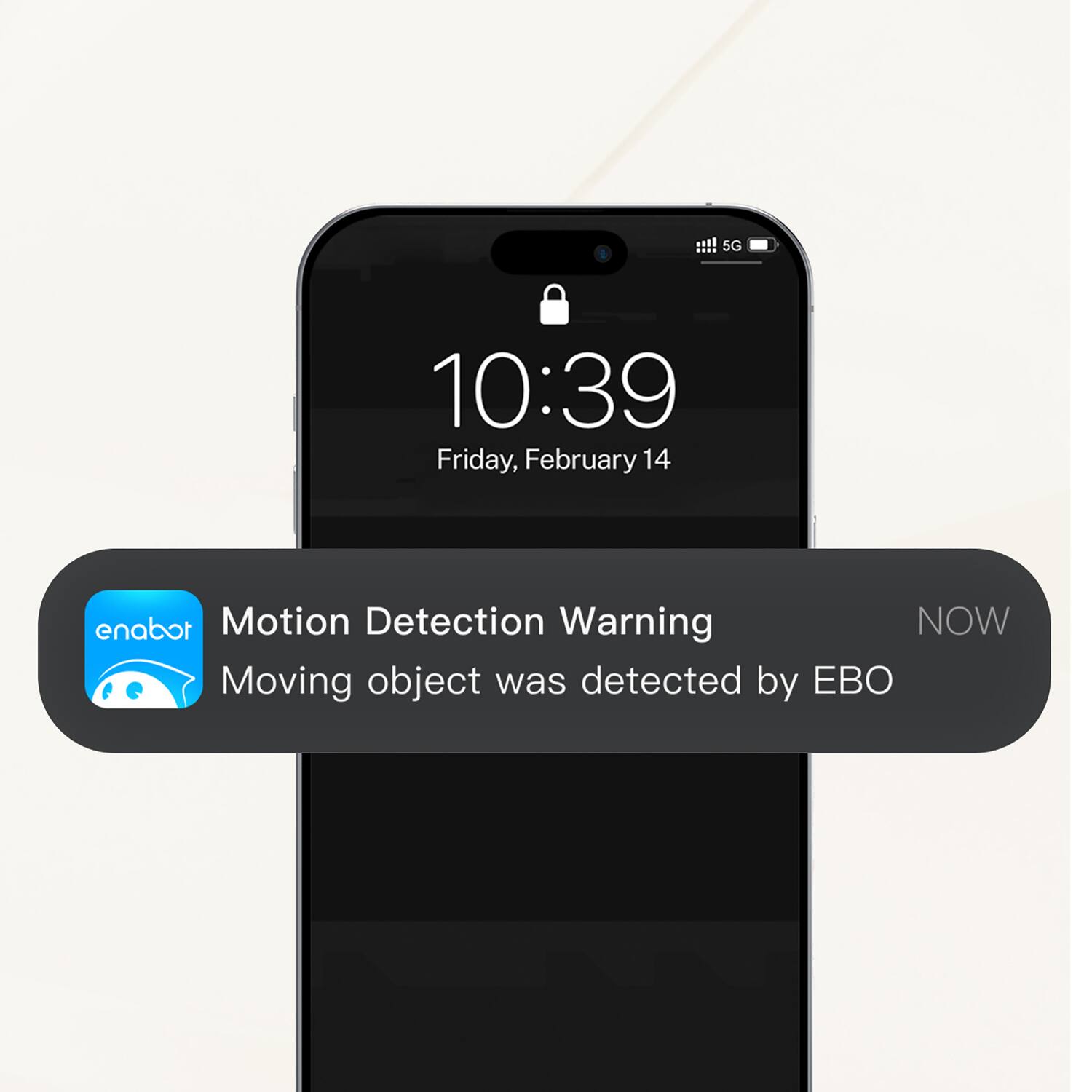 5G 10:39 Friday, February 14 enabor Motion Detection Warning NOW Moving object was detected by EBO