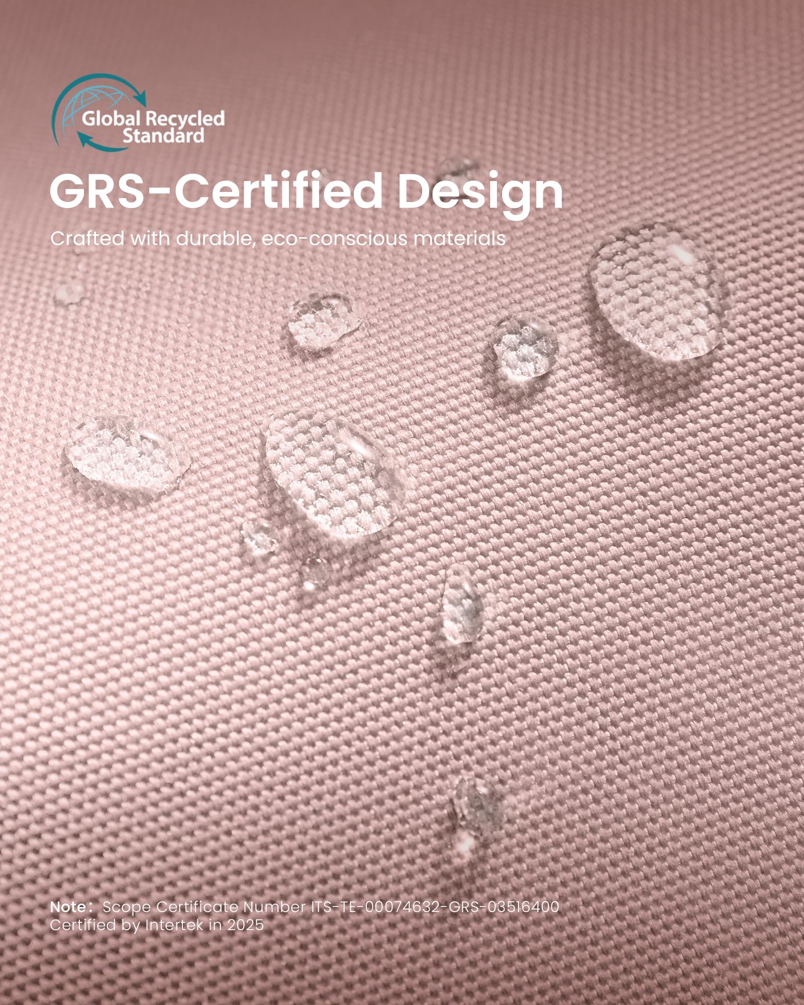 Global Recycled Standard GRS-Certified Design  
Crafted with durable, eco-conscious materials  

Note: Scope Certificate Number TS-TE-00074632-GRS-03516400  
Certified by Intertek in 2025