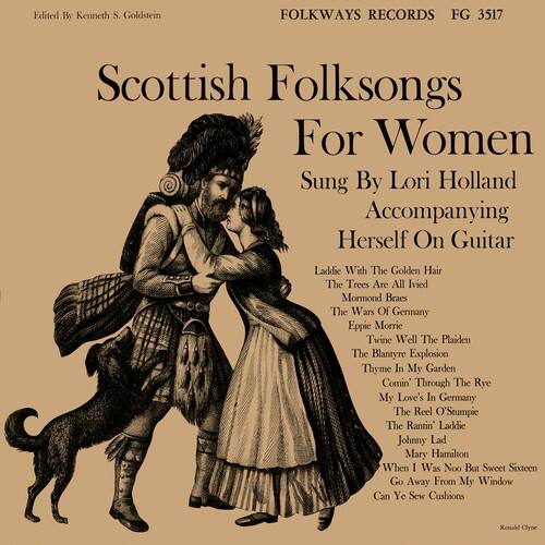 Edited by Kenneth S. Goldstein  
FOLKWAYS RECORDS FG 3517  

Scottish Folksongs For Women  
Sung By Lori Holland  
Accompanying Herself On Guitar  

Laddie With The Golden Hair  
The Trees Are All Ivied  
Mormond Braes  
The Wars Of Germany  
Epic Morrie Twine  
Well The Plaiden  
The Blantyre Explosion  
Thyme In My Garden  
Comin Through The Rye  
My Love's In Germany  
The Reel O'Seumpie  
The Rantin' Laddie  
Johnny Lad  
Mary Hamilton  
When I Was Noo But Sweet Sixteen  
Go Away From My Window  
Can Ye Sew Cushions  
Ronald Clyne