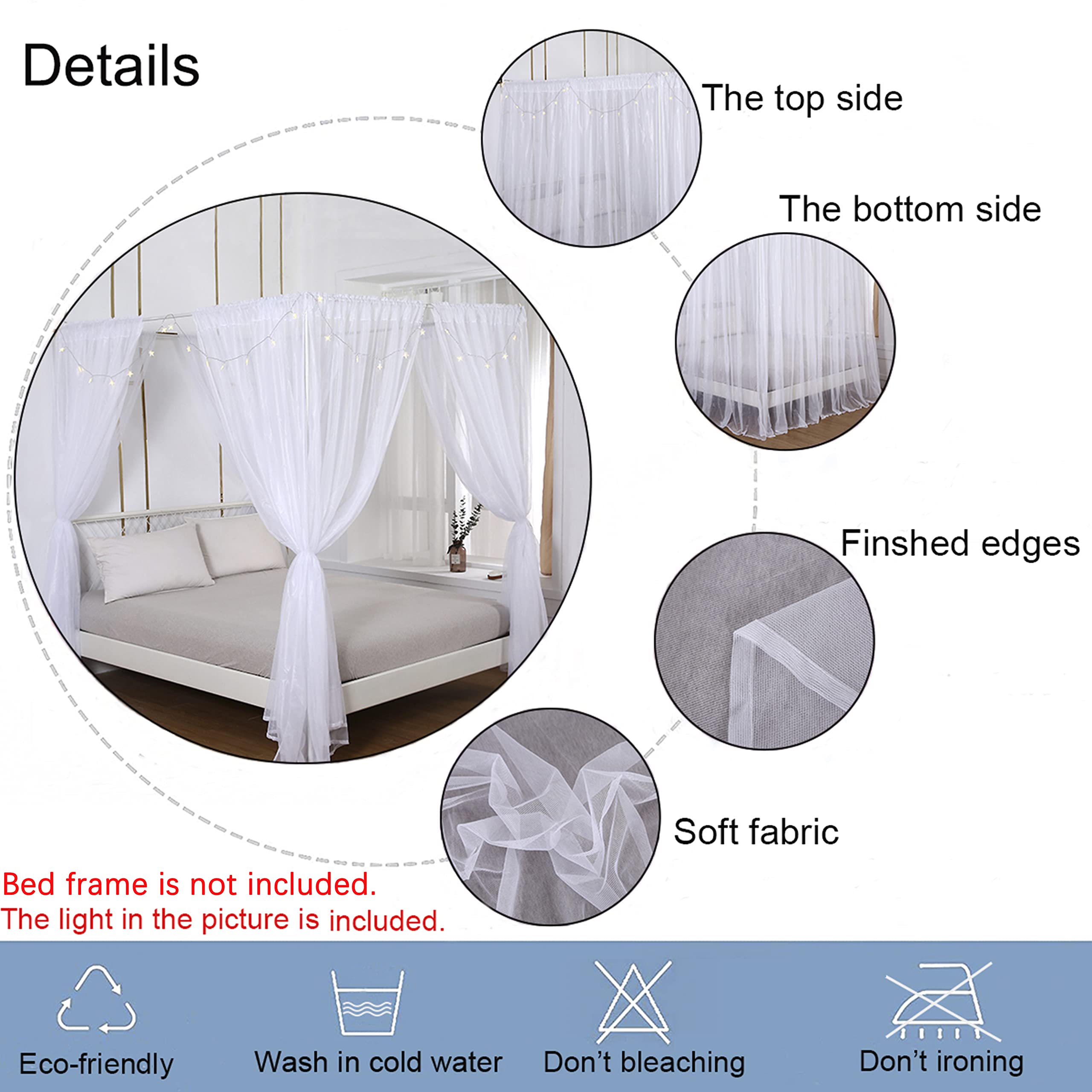 Details

- The top side
- The bottom side
- Finished edges
- Soft fabric

Bed frame is not included. The light in the picture is included.

- Eco-friendly
- Wash in cold water
- Don't bleaching
- Don't ironing