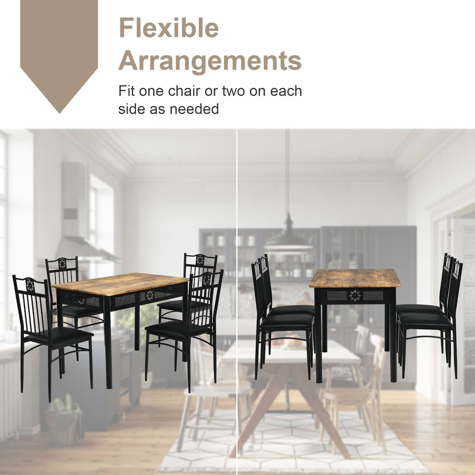 Flexible Arrangements
Fit one chair or two on each side as needed