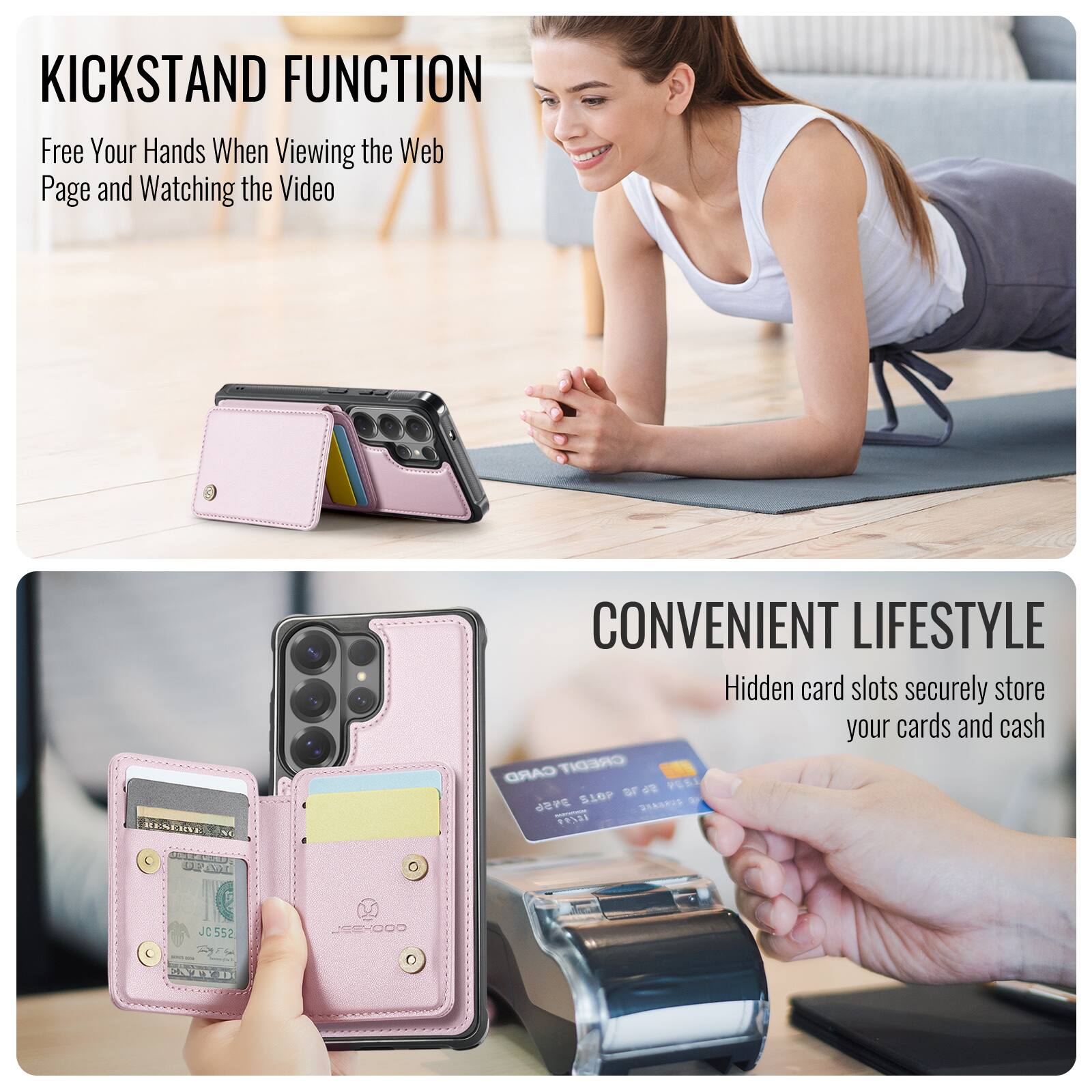 KICKSTAND FUNCTION  
Free Your Hands When Viewing the Web Page and Watching the Video  

CONVENIENT LIFESTYLE  
Hidden card slots securely store your cards and cash  

CARD CREDIT  
PEBI SIOP OF dE 2S FPSE  
200 JC 552 JSEHOOD
