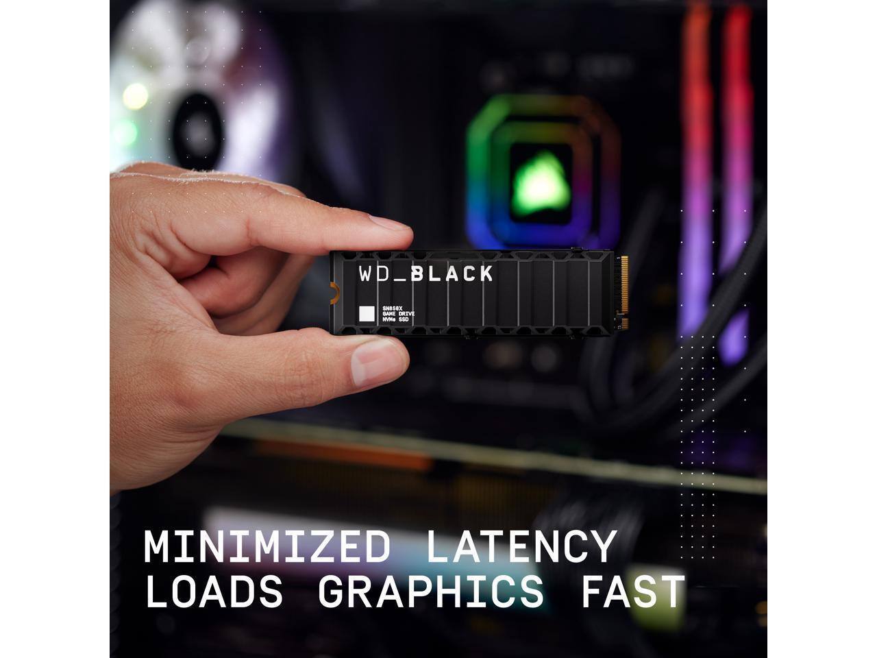 WD_BLACK  
MINIMIZED LATENCY LOADS GRAPHICS FAST