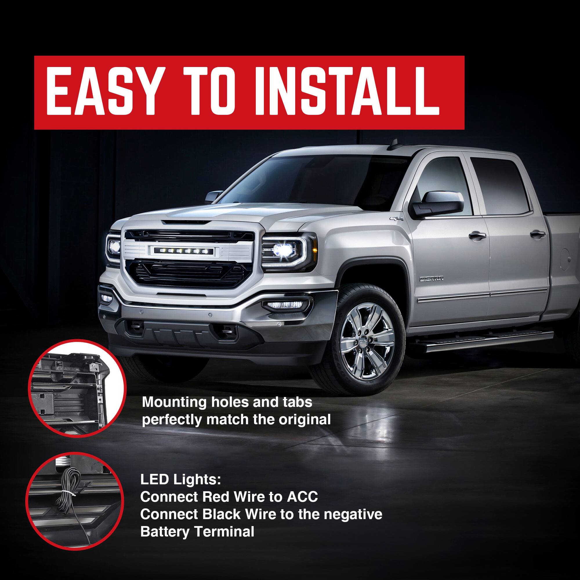 EASY TO INSTALL

Mounting holes and tabs perfectly match the original

LED Lights:
Connect Red Wire to ACC
Connect Black Wire to the negative Battery Terminal