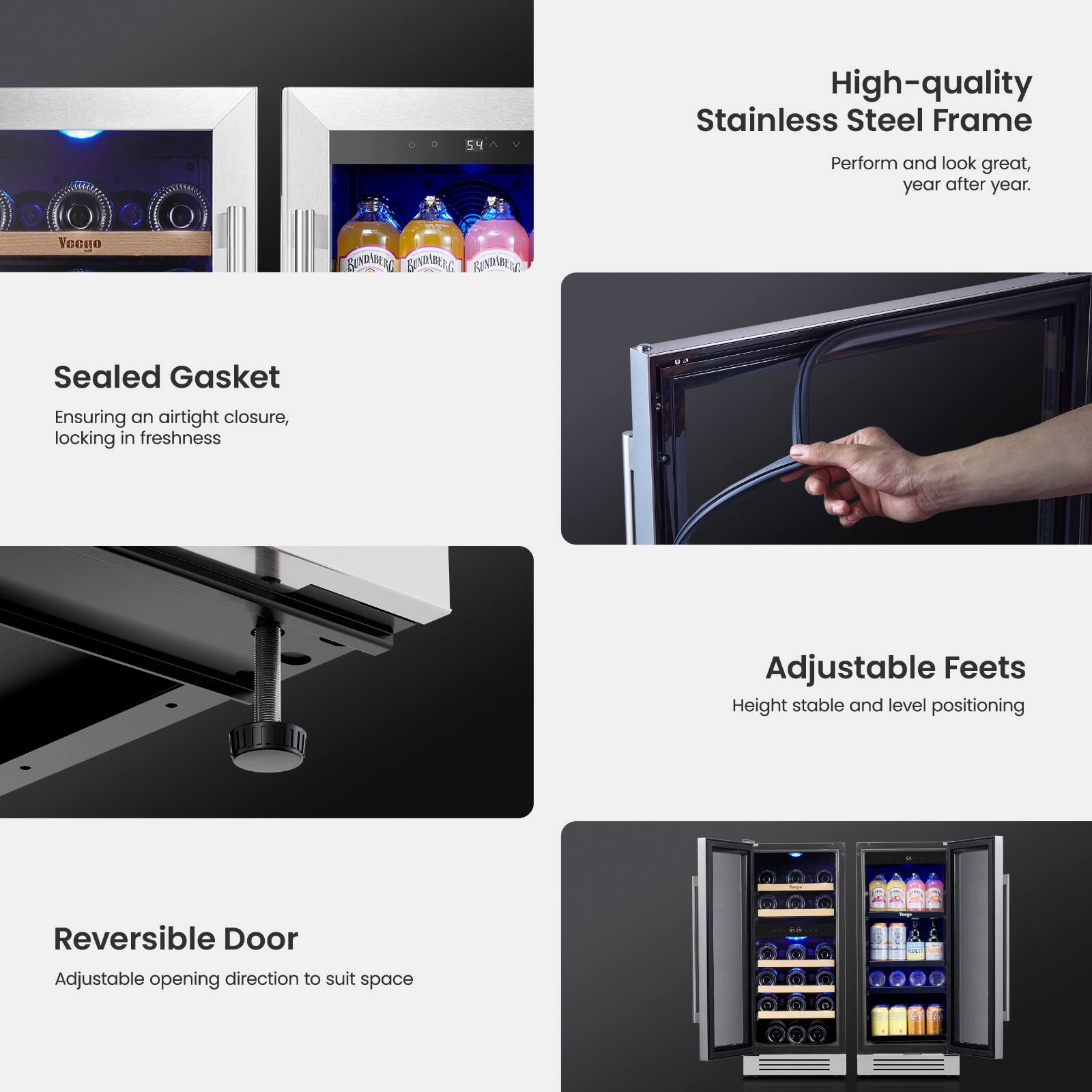 - High-quality Stainless Steel Frame
  - Perform and look great, year after year.

- Sealed Gasket
  - Ensuring an airtight closure, locking in freshness

- Adjustable Feet
  - Height stable and level positioning

- Reversible Door
  - Adjustable opening direction to suit space