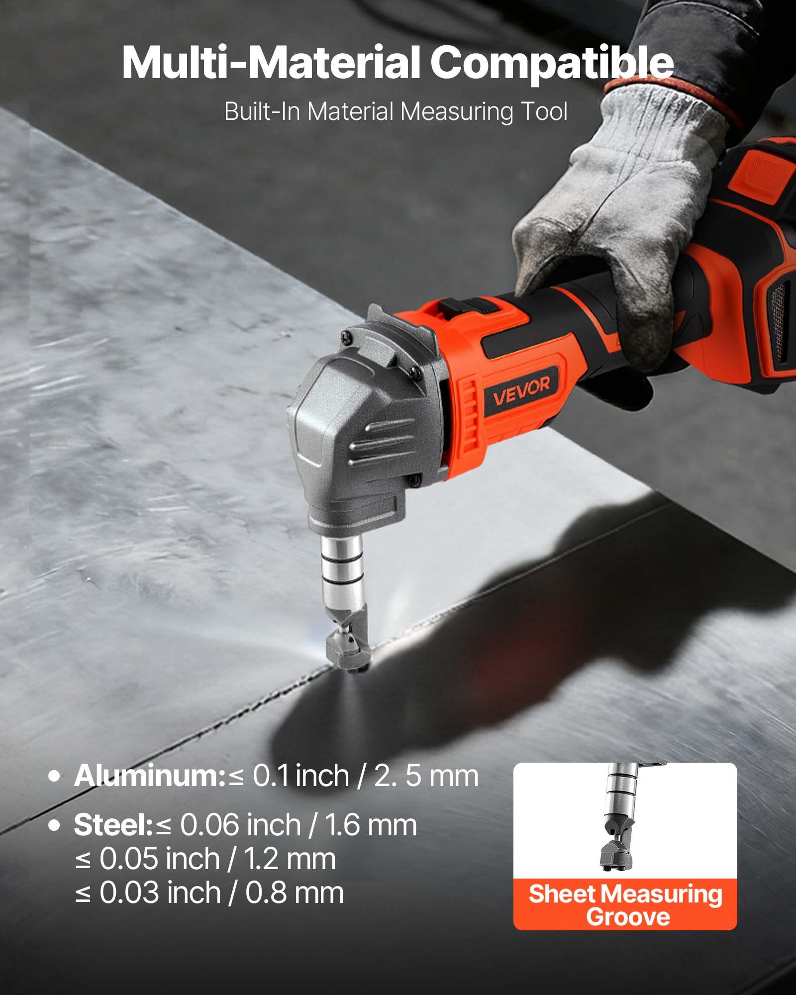 Multi-Material Compatible  
Built-In Material Measuring Tool  

Aluminum: ≤ 0.1 inch / 2.5 mm  
Steel: ≤ 0.06 inch / 1.6 mm  
≤ 0.05 inch / 1.2 mm  
≤ 0.03 inch / 0.8 mm  

Sheet Measuring Groove